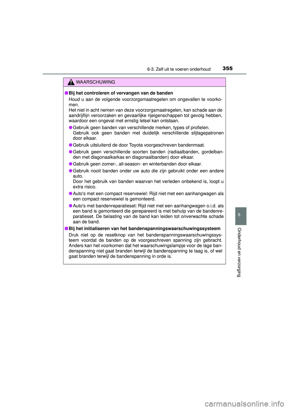TOYOTA PRIUS PLUS 2016 Instructieboekje (in Dutch) 3556-3. Zelf uit te voeren onderhoud
PRIUS +_OM_OM47B24E_(EE)
6
Onderhoud en verzorging
WAARSCHUWING
■Bij het controleren of vervangen van de banden
Houd u aan de volgende voorzorgsmaatregelen om on TOYOTA PRIUS PLUS 2016 Instructieboekje (in Dutch) 3556-3. Zelf uit te voeren onderhoud
PRIUS +_OM_OM47B24E_(EE)
6
Onderhoud en verzorging
WAARSCHUWING
■Bij het controleren of vervangen van de banden
Houd u aan de volgende voorzorgsmaatregelen om on