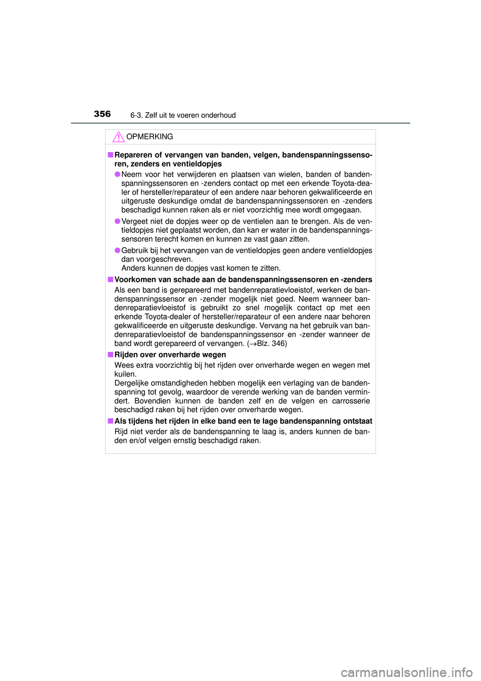 TOYOTA PRIUS PLUS 2016 Instructieboekje (in Dutch) 3566-3. Zelf uit te voeren onderhoud
PRIUS +_OM_OM47B24E_(EE)
OPMERKING
■Repareren of vervangen van banden, velgen, bandenspanningssenso-
ren, zenders en ventieldopjes
● Neem voor het verwijderen TOYOTA PRIUS PLUS 2016 Instructieboekje (in Dutch) 3566-3. Zelf uit te voeren onderhoud
PRIUS +_OM_OM47B24E_(EE)
OPMERKING
■Repareren of vervangen van banden, velgen, bandenspanningssenso-
ren, zenders en ventieldopjes
● Neem voor het verwijderen