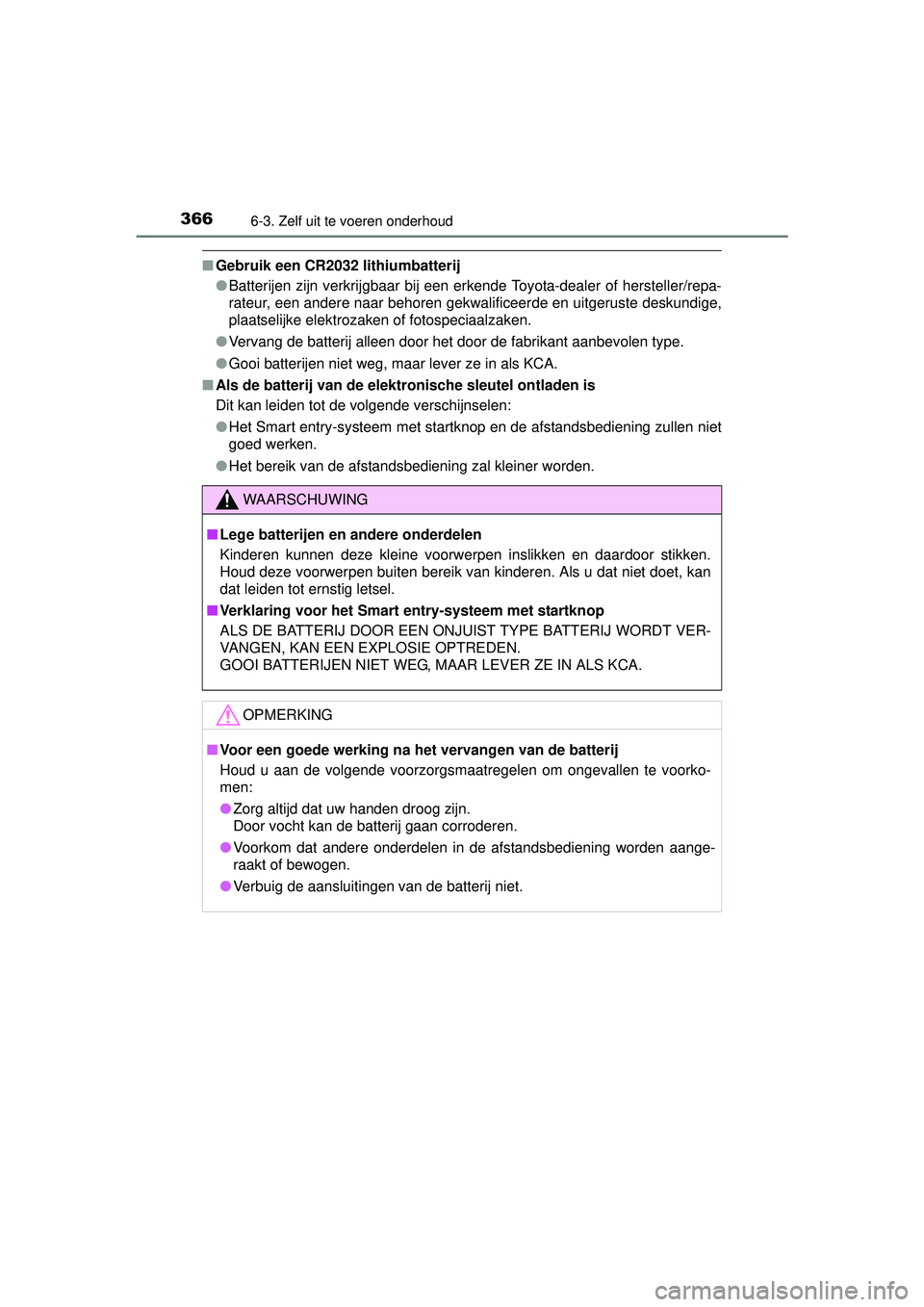 TOYOTA PRIUS PLUS 2016 Instructieboekje (in Dutch) 3666-3. Zelf uit te voeren onderhoud
PRIUS +_OM_OM47B24E_(EE)
■Gebruik een CR2032 lithiumbatterij
●Batterijen zijn verkrijgbaar bij een erkende Toyota-dealer of hersteller/repa-
rateur, een andere TOYOTA PRIUS PLUS 2016 Instructieboekje (in Dutch) 3666-3. Zelf uit te voeren onderhoud
PRIUS +_OM_OM47B24E_(EE)
■Gebruik een CR2032 lithiumbatterij
●Batterijen zijn verkrijgbaar bij een erkende Toyota-dealer of hersteller/repa-
rateur, een andere