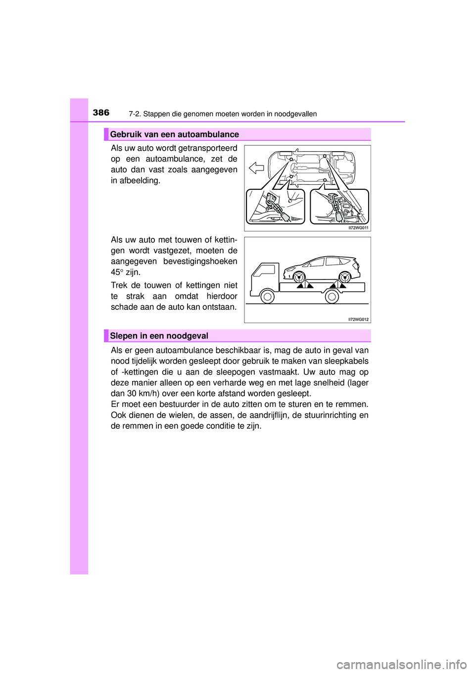 TOYOTA PRIUS PLUS 2016 Instructieboekje (in Dutch) 3867-2. Stappen die genomen moeten worden in noodgevallen
PRIUS +_OM_OM47B24E_(EE)
Als uw auto wordt getransporteerd
op een autoambulance, zet de
auto dan vast zoals aangegeven
in afbeelding.
Als uw a TOYOTA PRIUS PLUS 2016 Instructieboekje (in Dutch) 3867-2. Stappen die genomen moeten worden in noodgevallen
PRIUS +_OM_OM47B24E_(EE)
Als uw auto wordt getransporteerd
op een autoambulance, zet de
auto dan vast zoals aangegeven
in afbeelding.
Als uw a