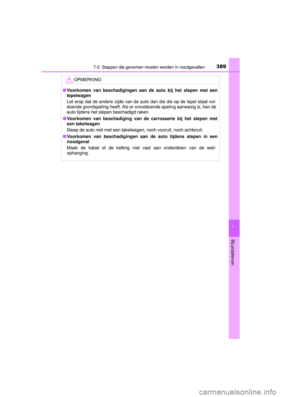 TOYOTA PRIUS PLUS 2016 Instructieboekje (in Dutch) 3897-2. Stappen die genomen moeten worden in noodgevallen
PRIUS +_OM_OM47B24E_(EE)
7
Bij problemen
OPMERKING
■Voorkomen van beschadigingen aan de auto bij het slepen met een
lepelwagen
Let erop dat TOYOTA PRIUS PLUS 2016 Instructieboekje (in Dutch) 3897-2. Stappen die genomen moeten worden in noodgevallen
PRIUS +_OM_OM47B24E_(EE)
7
Bij problemen
OPMERKING
■Voorkomen van beschadigingen aan de auto bij het slepen met een
lepelwagen
Let erop dat