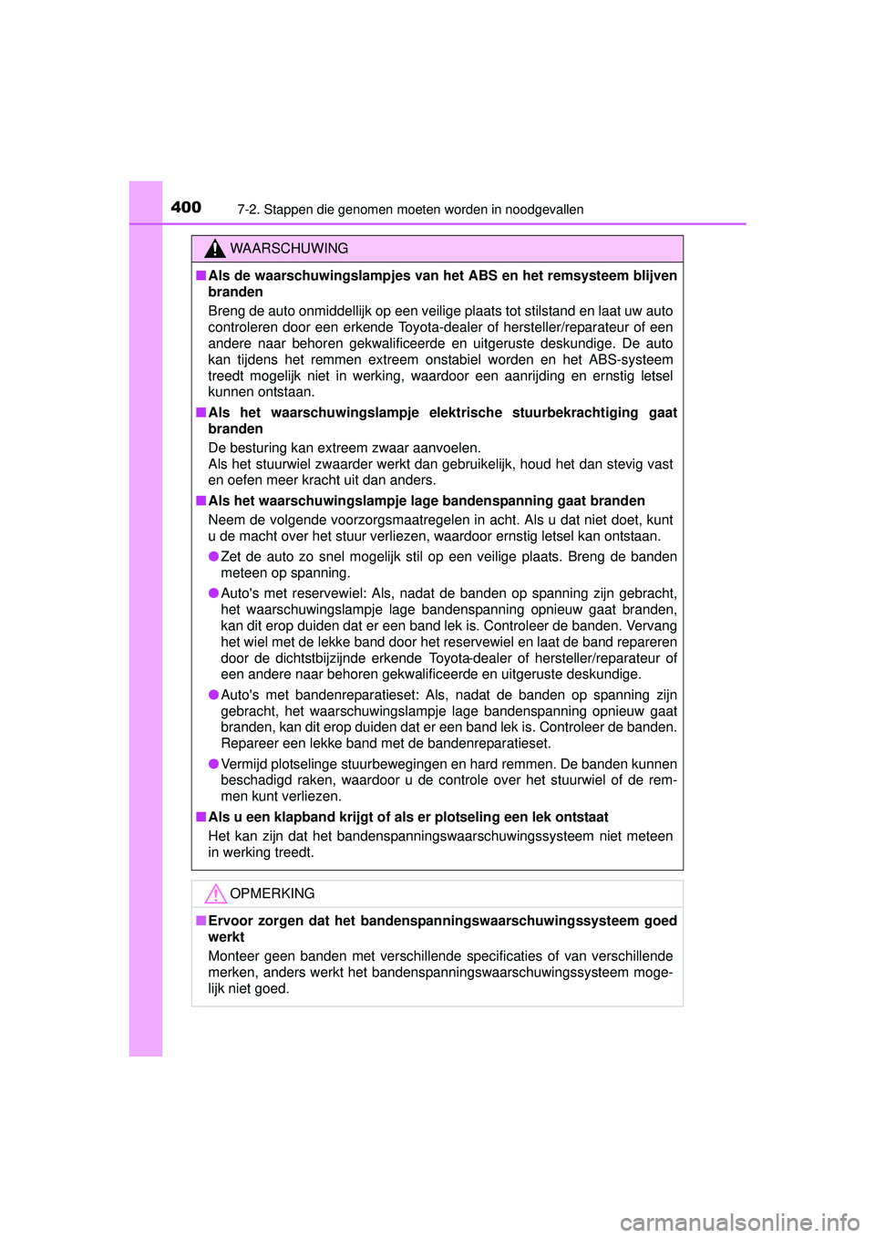 TOYOTA PRIUS PLUS 2016 Instructieboekje (in Dutch) 4007-2. Stappen die genomen moeten worden in noodgevallen
PRIUS +_OM_OM47B24E_(EE)
WAARSCHUWING
■Als de waarschuwingslampjes van het ABS en het remsysteem blijven
branden
Breng de auto onmiddellijk TOYOTA PRIUS PLUS 2016 Instructieboekje (in Dutch) 4007-2. Stappen die genomen moeten worden in noodgevallen
PRIUS +_OM_OM47B24E_(EE)
WAARSCHUWING
■Als de waarschuwingslampjes van het ABS en het remsysteem blijven
branden
Breng de auto onmiddellijk