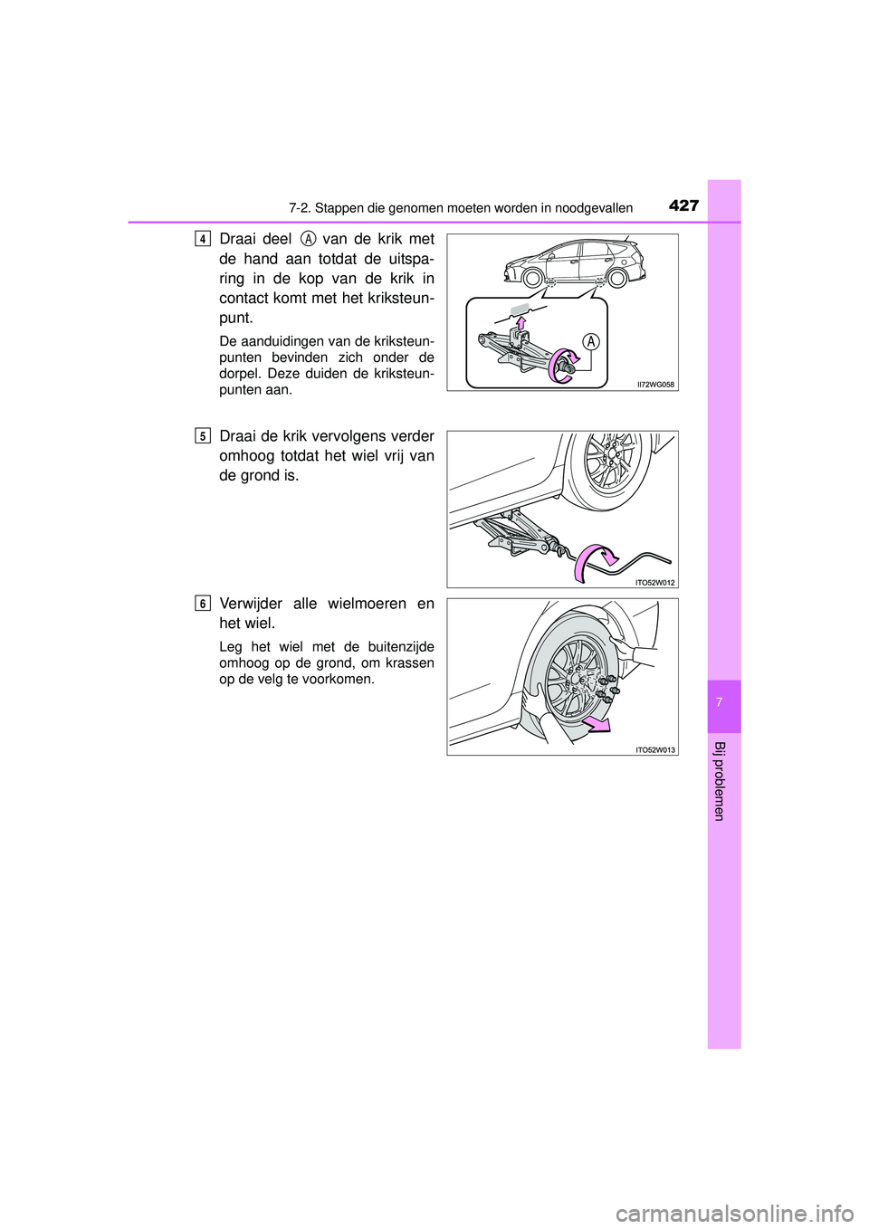 TOYOTA PRIUS PLUS 2016 Instructieboekje (in Dutch) 4277-2. Stappen die genomen moeten worden in noodgevallen
PRIUS +_OM_OM47B24E_(EE)
7
Bij problemen
Draai deel van de krik met
de hand aan totdat de uitspa-
ring in de kop van de krik in
contact komt TOYOTA PRIUS PLUS 2016 Instructieboekje (in Dutch) 4277-2. Stappen die genomen moeten worden in noodgevallen
PRIUS +_OM_OM47B24E_(EE)
7
Bij problemen
Draai deel van de krik met
de hand aan totdat de uitspa-
ring in de kop van de krik in
contact komt
