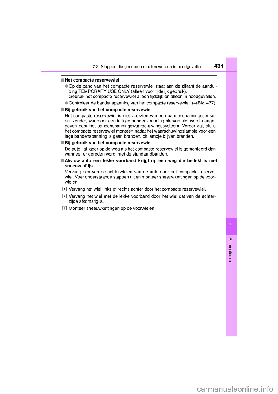 TOYOTA PRIUS PLUS 2016 Instructieboekje (in Dutch) 4317-2. Stappen die genomen moeten worden in noodgevallen
PRIUS +_OM_OM47B24E_(EE)
7
Bij problemen
■Het compacte reservewiel
●Op de band van het compacte reservewiel staat aan de zijkant de aandui TOYOTA PRIUS PLUS 2016 Instructieboekje (in Dutch) 4317-2. Stappen die genomen moeten worden in noodgevallen
PRIUS +_OM_OM47B24E_(EE)
7
Bij problemen
■Het compacte reservewiel
●Op de band van het compacte reservewiel staat aan de zijkant de aandui