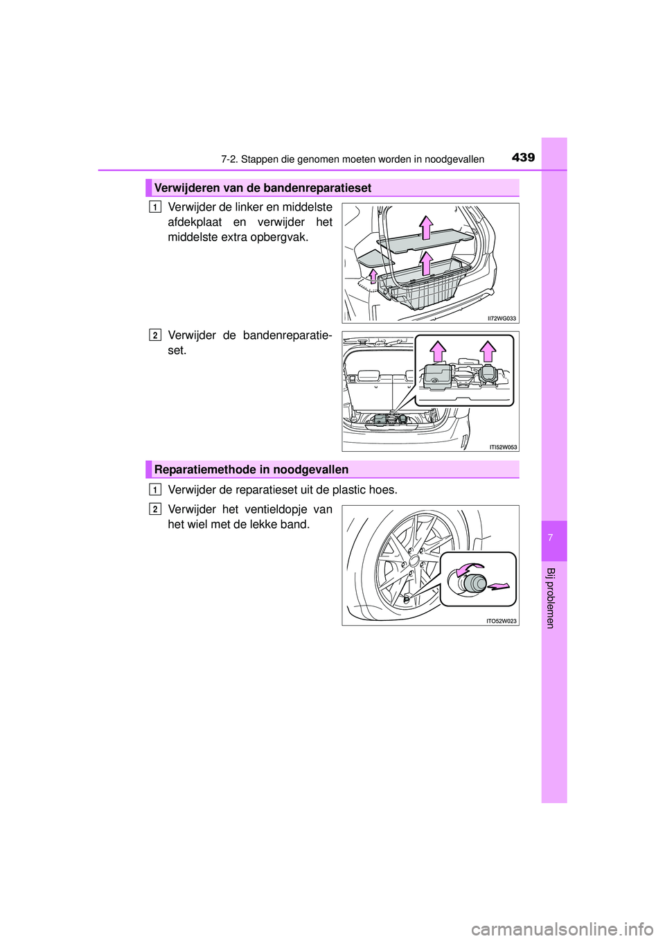TOYOTA PRIUS PLUS 2016 Instructieboekje (in Dutch) 4397-2. Stappen die genomen moeten worden in noodgevallen
PRIUS +_OM_OM47B24E_(EE)
7
Bij problemen
Verwijder de linker en middelste
afdekplaat en verwijder het
middelste extra opbergvak.
Verwijder de TOYOTA PRIUS PLUS 2016 Instructieboekje (in Dutch) 4397-2. Stappen die genomen moeten worden in noodgevallen
PRIUS +_OM_OM47B24E_(EE)
7
Bij problemen
Verwijder de linker en middelste
afdekplaat en verwijder het
middelste extra opbergvak.
Verwijder de