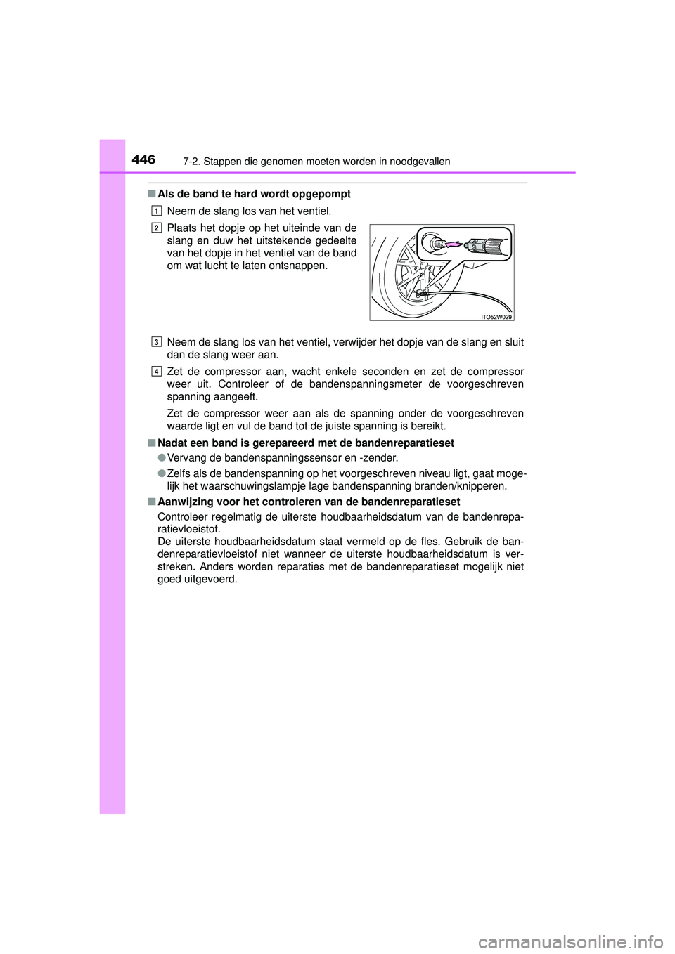 TOYOTA PRIUS PLUS 2016 Instructieboekje (in Dutch) 4467-2. Stappen die genomen moeten worden in noodgevallen
PRIUS +_OM_OM47B24E_(EE)
■Als de band te hard wordt opgepompt
Neem de slang los van het ventiel.
Neem de slang los van het ventiel, verwijde TOYOTA PRIUS PLUS 2016 Instructieboekje (in Dutch) 4467-2. Stappen die genomen moeten worden in noodgevallen
PRIUS +_OM_OM47B24E_(EE)
■Als de band te hard wordt opgepompt
Neem de slang los van het ventiel.
Neem de slang los van het ventiel, verwijde