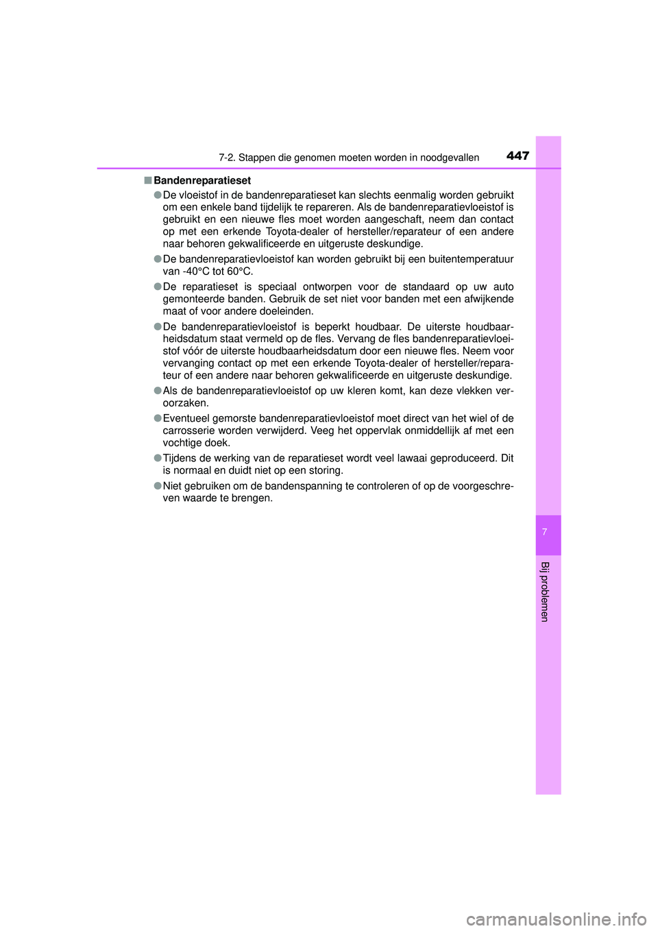 TOYOTA PRIUS PLUS 2016 Instructieboekje (in Dutch) 4477-2. Stappen die genomen moeten worden in noodgevallen
PRIUS +_OM_OM47B24E_(EE)
7
Bij problemen
■Bandenreparatieset
●De vloeistof in de bandenreparatieset kan slechts eenmalig worden gebruikt
o TOYOTA PRIUS PLUS 2016 Instructieboekje (in Dutch) 4477-2. Stappen die genomen moeten worden in noodgevallen
PRIUS +_OM_OM47B24E_(EE)
7
Bij problemen
■Bandenreparatieset
●De vloeistof in de bandenreparatieset kan slechts eenmalig worden gebruikt
o