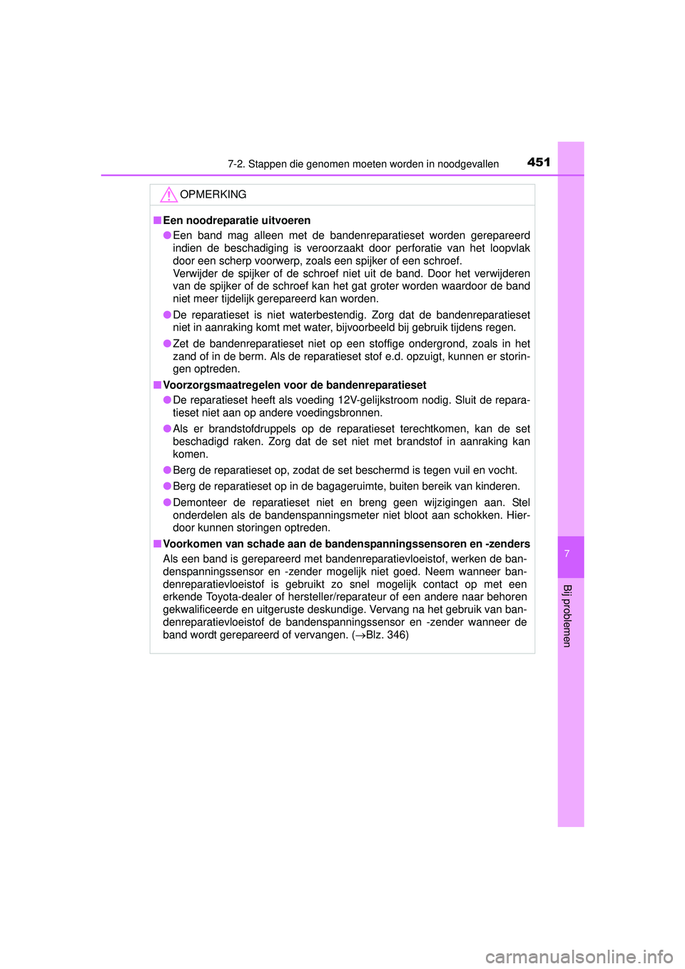 TOYOTA PRIUS PLUS 2016 Instructieboekje (in Dutch) 4517-2. Stappen die genomen moeten worden in noodgevallen
PRIUS +_OM_OM47B24E_(EE)
7
Bij problemen
OPMERKING
■Een noodreparatie uitvoeren
● Een band mag alleen met de bandenreparatieset worden ger TOYOTA PRIUS PLUS 2016 Instructieboekje (in Dutch) 4517-2. Stappen die genomen moeten worden in noodgevallen
PRIUS +_OM_OM47B24E_(EE)
7
Bij problemen
OPMERKING
■Een noodreparatie uitvoeren
● Een band mag alleen met de bandenreparatieset worden ger