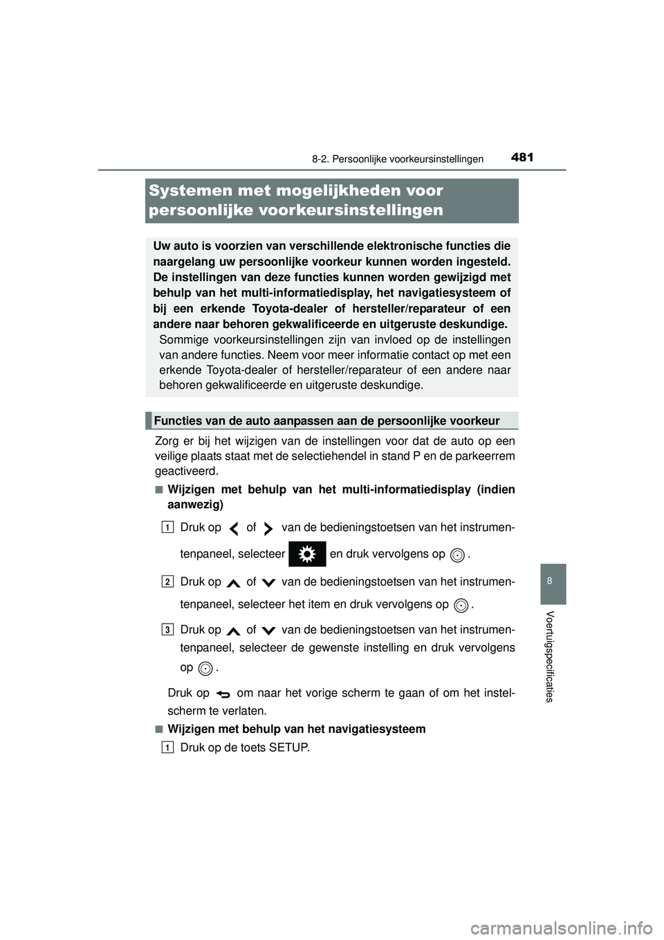 TOYOTA PRIUS PLUS 2016 Instructieboekje (in Dutch) 4818-2. Persoonlijke voorkeursinstellingen
PRIUS +_OM_OM47B24E_(EE)
8
Voertuigspecificaties
Systemen met mogelijkheden voor
persoonlijke voorkeursinstellingen
Zorg er bij het wijzigen van de instell TOYOTA PRIUS PLUS 2016 Instructieboekje (in Dutch) 4818-2. Persoonlijke voorkeursinstellingen
PRIUS +_OM_OM47B24E_(EE)
8
Voertuigspecificaties
Systemen met mogelijkheden voor
persoonlijke voorkeursinstellingen
Zorg er bij het wijzigen van de instell