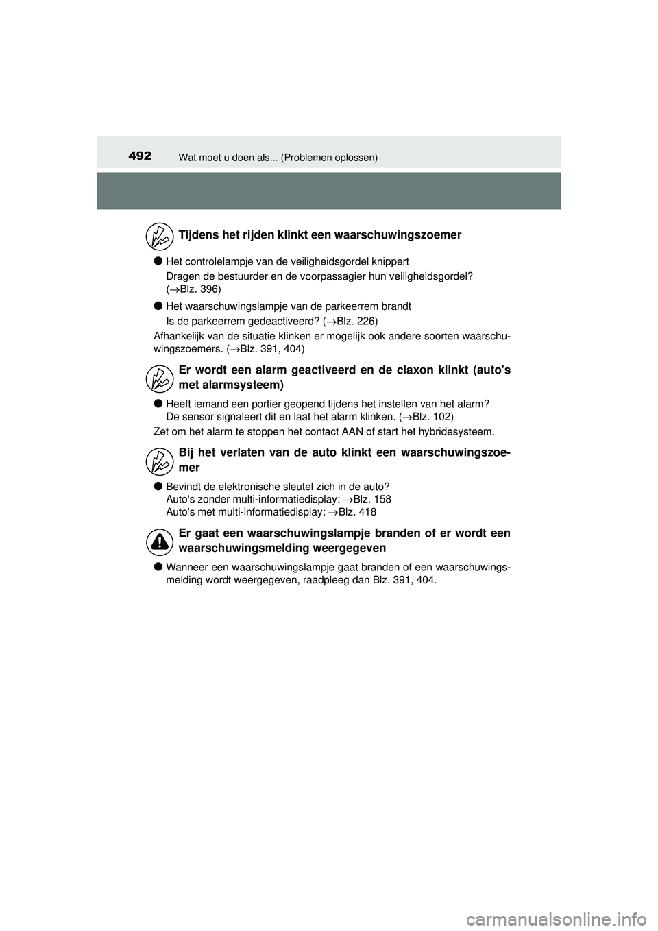 TOYOTA PRIUS PLUS 2016 Instructieboekje (in Dutch) 492Wat moet u doen als... (Problemen oplossen)
PRIUS +_OM_OM47B24E_(EE)
●Het controlelampje van de veiligheidsgordel knippert
Dragen de bestuurder en de voorpassagier hun veiligheidsgordel?
(Blz TOYOTA PRIUS PLUS 2016 Instructieboekje (in Dutch) 492Wat moet u doen als... (Problemen oplossen)
PRIUS +_OM_OM47B24E_(EE)
●Het controlelampje van de veiligheidsgordel knippert
Dragen de bestuurder en de voorpassagier hun veiligheidsgordel?
(Blz