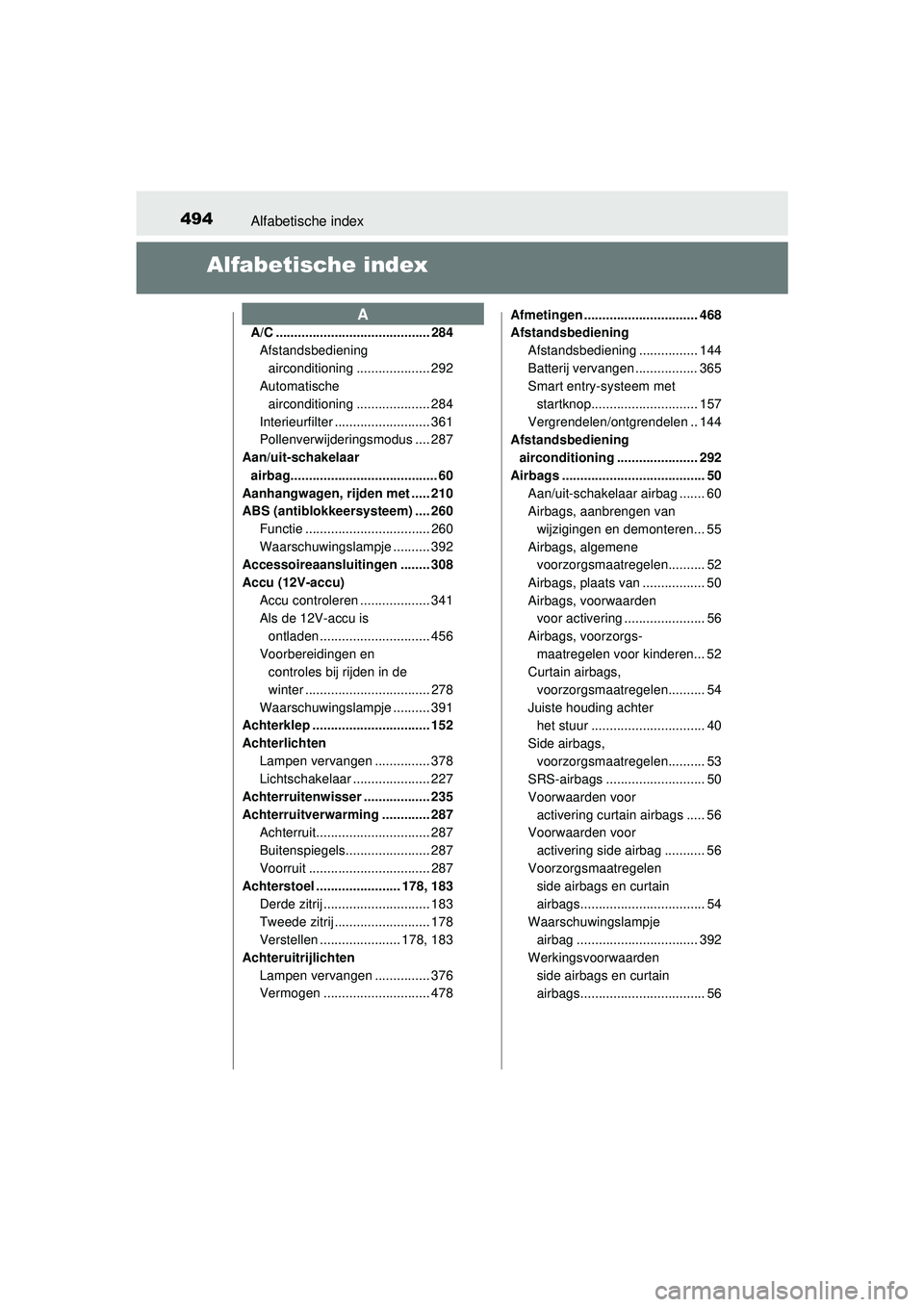 TOYOTA PRIUS PLUS 2016 Instructieboekje (in Dutch) 494Alfabetische index
PRIUS +_OM_OM47B24E_(EE)
Alfabetische index
A/C .......................................... 284Afstandsbediening airconditioning .................... 292
Automatische
airconditio TOYOTA PRIUS PLUS 2016 Instructieboekje (in Dutch) 494Alfabetische index
PRIUS +_OM_OM47B24E_(EE)
Alfabetische index
A/C .......................................... 284Afstandsbediening airconditioning .................... 292
Automatische
airconditio