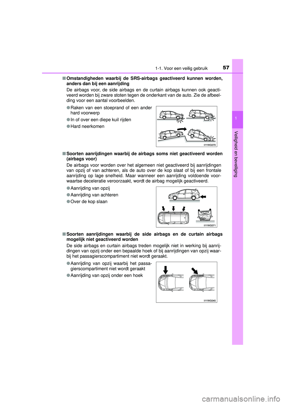 TOYOTA PRIUS PLUS 2016 Instructieboekje (in Dutch) 571-1. Voor een veilig gebruik
1
PRIUS +_OM_OM47B24E_(EE)
Veiligheid en beveiliging
■Omstandigheden waarbij de SRS-airbags geactiveerd kunnen worden,
anders dan bij een aanrijding
De airbags voor, d TOYOTA PRIUS PLUS 2016 Instructieboekje (in Dutch) 571-1. Voor een veilig gebruik
1
PRIUS +_OM_OM47B24E_(EE)
Veiligheid en beveiliging
■Omstandigheden waarbij de SRS-airbags geactiveerd kunnen worden,
anders dan bij een aanrijding
De airbags voor, d