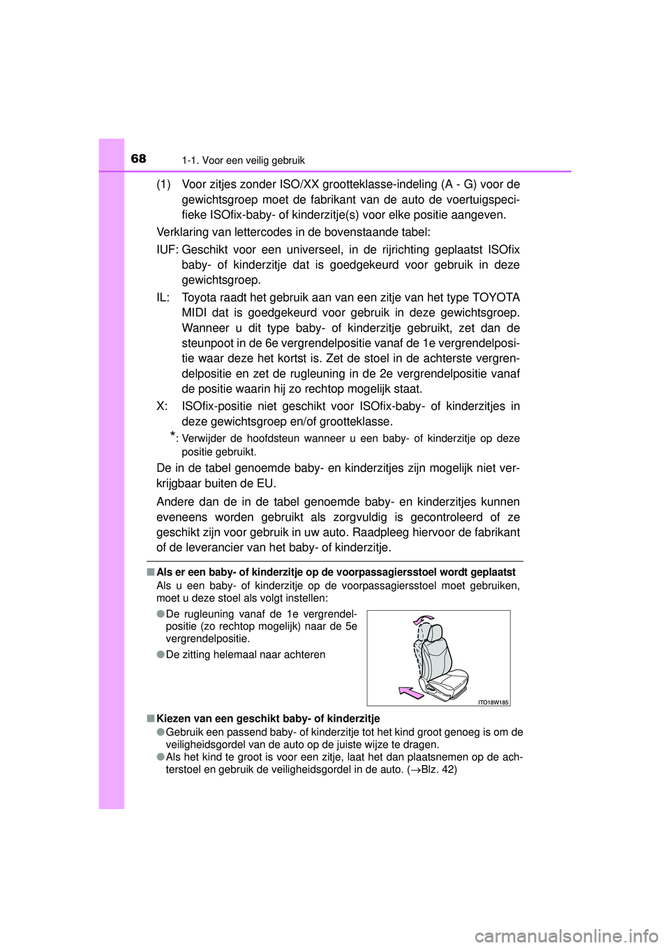 TOYOTA PRIUS PLUS 2016 Instructieboekje (in Dutch) 681-1. Voor een veilig gebruik
PRIUS +_OM_OM47B24E_(EE)
(1) Voor zitjes zonder ISO/XX grootteklasse-indeling (A - G) voor de
gewichtsgroep moet de fabrikant van de auto de voertuigspeci-
fieke ISOfix TOYOTA PRIUS PLUS 2016 Instructieboekje (in Dutch) 681-1. Voor een veilig gebruik
PRIUS +_OM_OM47B24E_(EE)
(1) Voor zitjes zonder ISO/XX grootteklasse-indeling (A - G) voor de
gewichtsgroep moet de fabrikant van de auto de voertuigspeci-
fieke ISOfix