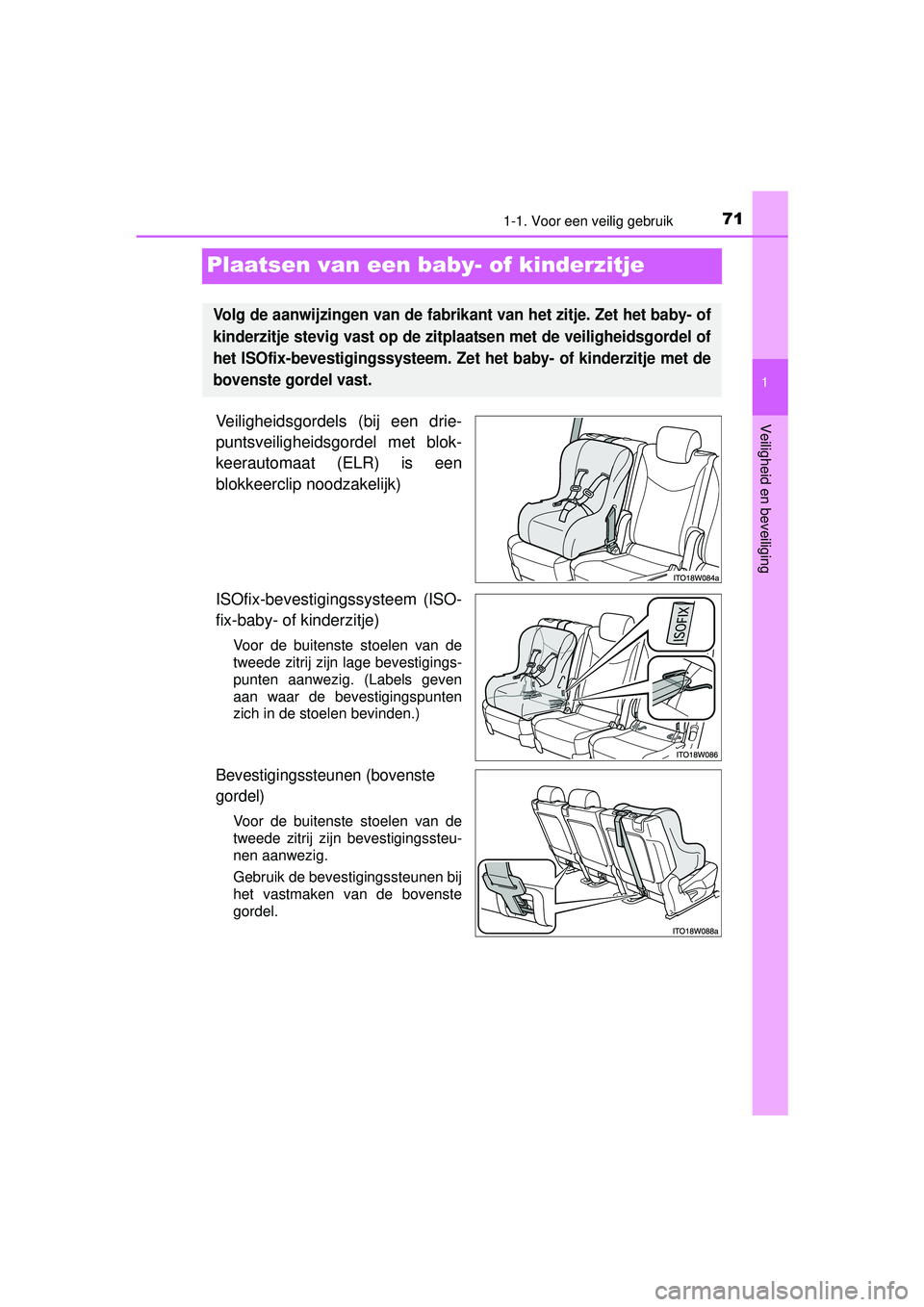 TOYOTA PRIUS PLUS 2016 Instructieboekje (in Dutch) 711-1. Voor een veilig gebruik
1
Veiligheid en beveiliging
PRIUS +_OM_OM47B24E_(EE)
Plaatsen van een baby- of kinderzitje
Veiligheidsgordels (bij een drie-
puntsveiligheidsgordel met blok-
keerautomaa TOYOTA PRIUS PLUS 2016 Instructieboekje (in Dutch) 711-1. Voor een veilig gebruik
1
Veiligheid en beveiliging
PRIUS +_OM_OM47B24E_(EE)
Plaatsen van een baby- of kinderzitje
Veiligheidsgordels (bij een drie-
puntsveiligheidsgordel met blok-
keerautomaa