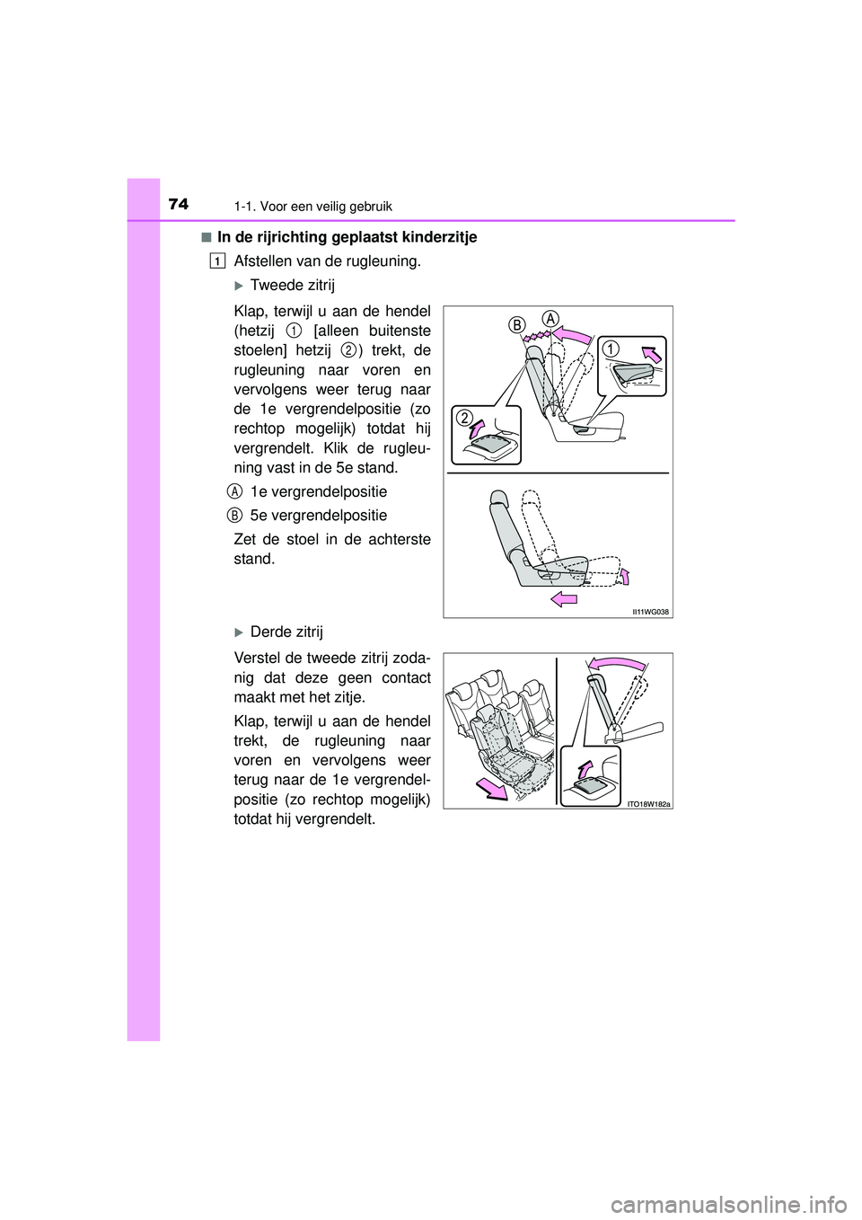 TOYOTA PRIUS PLUS 2016 Instructieboekje (in Dutch) 741-1. Voor een veilig gebruik
PRIUS +_OM_OM47B24E_(EE)■
In de rijrichting geplaatst kinderzitje
Afstellen van de rugleuning.
Tweede zitrij
Klap, terwijl u aan de hendel
(hetzij [alleen buitens TOYOTA PRIUS PLUS 2016 Instructieboekje (in Dutch) 741-1. Voor een veilig gebruik
PRIUS +_OM_OM47B24E_(EE)■
In de rijrichting geplaatst kinderzitje
Afstellen van de rugleuning.
Tweede zitrij
Klap, terwijl u aan de hendel
(hetzij [alleen buitens