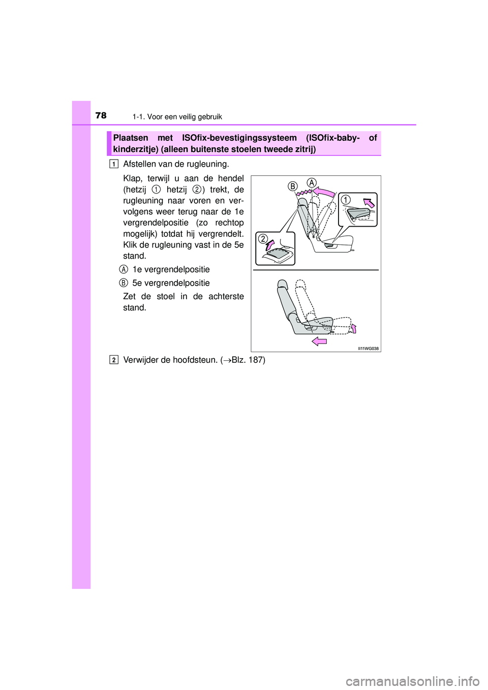 TOYOTA PRIUS PLUS 2016 Instructieboekje (in Dutch) 781-1. Voor een veilig gebruik
PRIUS +_OM_OM47B24E_(EE)
Afstellen van de rugleuning.
Klap, terwijl u aan de hendel
(hetzij hetzij ) trekt, de
rugleuning naar voren en ver-
volgens weer terug naar de TOYOTA PRIUS PLUS 2016 Instructieboekje (in Dutch) 781-1. Voor een veilig gebruik
PRIUS +_OM_OM47B24E_(EE)
Afstellen van de rugleuning.
Klap, terwijl u aan de hendel
(hetzij hetzij ) trekt, de
rugleuning naar voren en ver-
volgens weer terug naar de