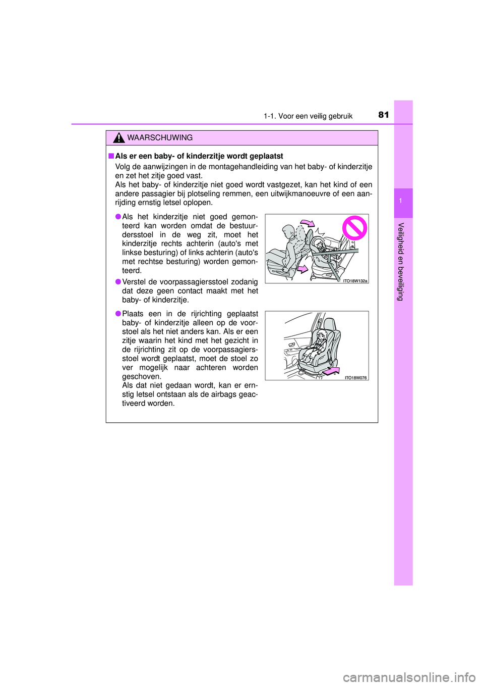 TOYOTA PRIUS PLUS 2016 Instructieboekje (in Dutch) 811-1. Voor een veilig gebruik
1
PRIUS +_OM_OM47B24E_(EE)
Veiligheid en beveiliging
WAARSCHUWING
■Als er een baby- of kinderzitje wordt geplaatst
Volg de aanwijzingen in de montagehandleiding van he TOYOTA PRIUS PLUS 2016 Instructieboekje (in Dutch) 811-1. Voor een veilig gebruik
1
PRIUS +_OM_OM47B24E_(EE)
Veiligheid en beveiliging
WAARSCHUWING
■Als er een baby- of kinderzitje wordt geplaatst
Volg de aanwijzingen in de montagehandleiding van he