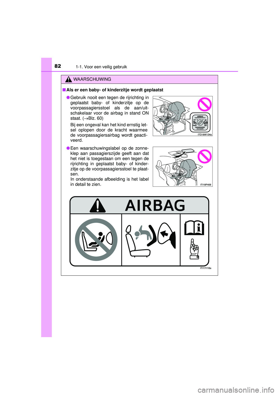 TOYOTA PRIUS PLUS 2016 Instructieboekje (in Dutch) 821-1. Voor een veilig gebruik
PRIUS +_OM_OM47B24E_(EE)
WAARSCHUWING
■Als er een baby- of kinderzitje wordt geplaatst
● Gebruik nooit een tegen de rijrichting in
geplaatst baby- of kinderzitje op TOYOTA PRIUS PLUS 2016 Instructieboekje (in Dutch) 821-1. Voor een veilig gebruik
PRIUS +_OM_OM47B24E_(EE)
WAARSCHUWING
■Als er een baby- of kinderzitje wordt geplaatst
● Gebruik nooit een tegen de rijrichting in
geplaatst baby- of kinderzitje op