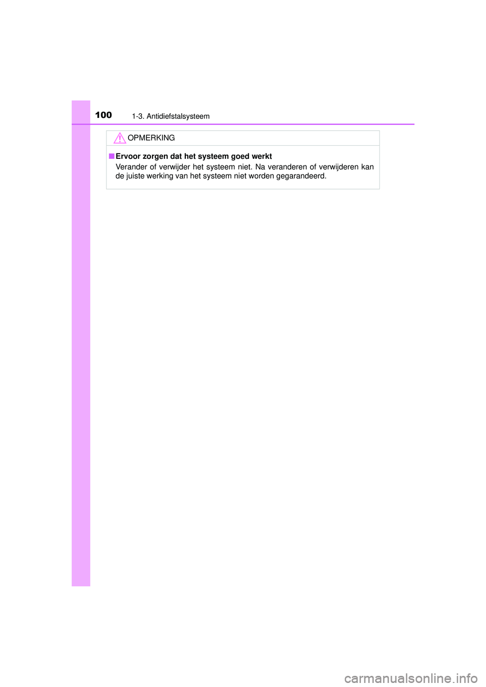 TOYOTA PRIUS PLUS 2016 Instructieboekje (in Dutch) 1001-3. Antidiefstalsysteem
PRIUS +_OM_OM47B24E_(EE)
OPMERKING
■Ervoor zorgen dat het systeem goed werkt
Verander of verwijder het systeem niet. Na veranderen of verwijderen kan
de juiste werking va TOYOTA PRIUS PLUS 2016 Instructieboekje (in Dutch) 1001-3. Antidiefstalsysteem
PRIUS +_OM_OM47B24E_(EE)
OPMERKING
■Ervoor zorgen dat het systeem goed werkt
Verander of verwijder het systeem niet. Na veranderen of verwijderen kan
de juiste werking va