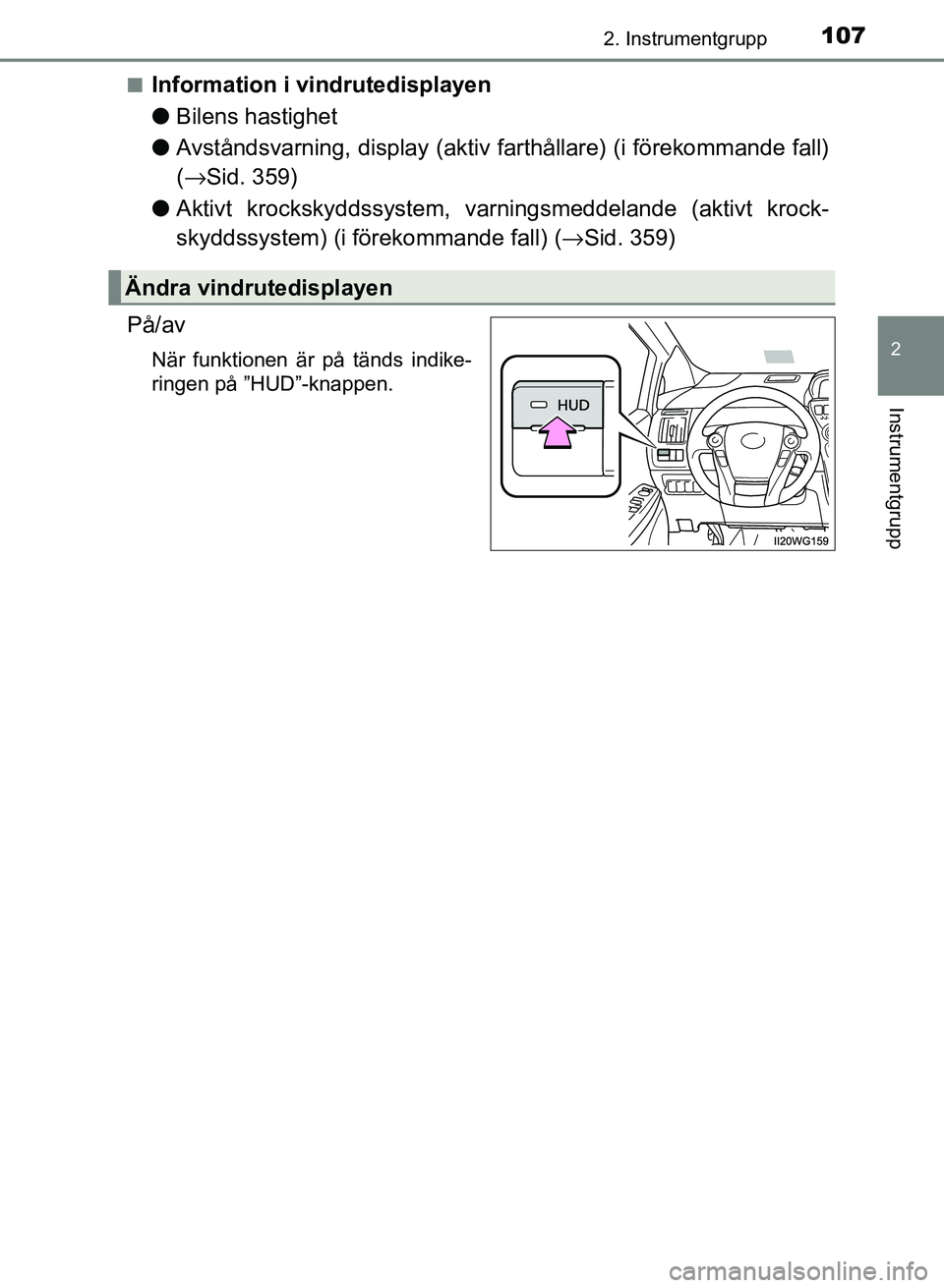 TOYOTA PRIUS PLUS 2016  Bruksanvisningar (in Swedish) 1072. Instrumentgrupp
2
Instrumentgrupp
OM47B24SE■
Information i vindrutedisplayen
●
Bilens hastighet
● Avståndsvarning, display (aktiv farthållare) (i förekommande fall)
(→ Sid. 359)
● A