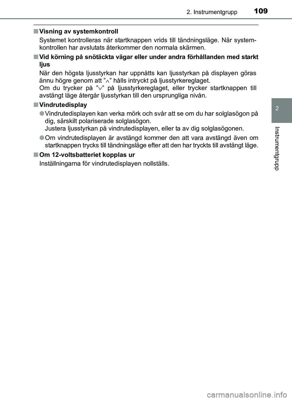 TOYOTA PRIUS PLUS 2016 Bruksanvisningar (in Swedish) 1092. Instrumentgrupp
2
Instrumentgrupp
OM47B24SE
■Visning av systemkontroll
Systemet kontrolleras när startknappen vrids till tändningsläge. När system-
kontrollen har avslutats återkommer den TOYOTA PRIUS PLUS 2016 Bruksanvisningar (in Swedish) 1092. Instrumentgrupp
2
Instrumentgrupp
OM47B24SE
■Visning av systemkontroll
Systemet kontrolleras när startknappen vrids till tändningsläge. När system-
kontrollen har avslutats återkommer den