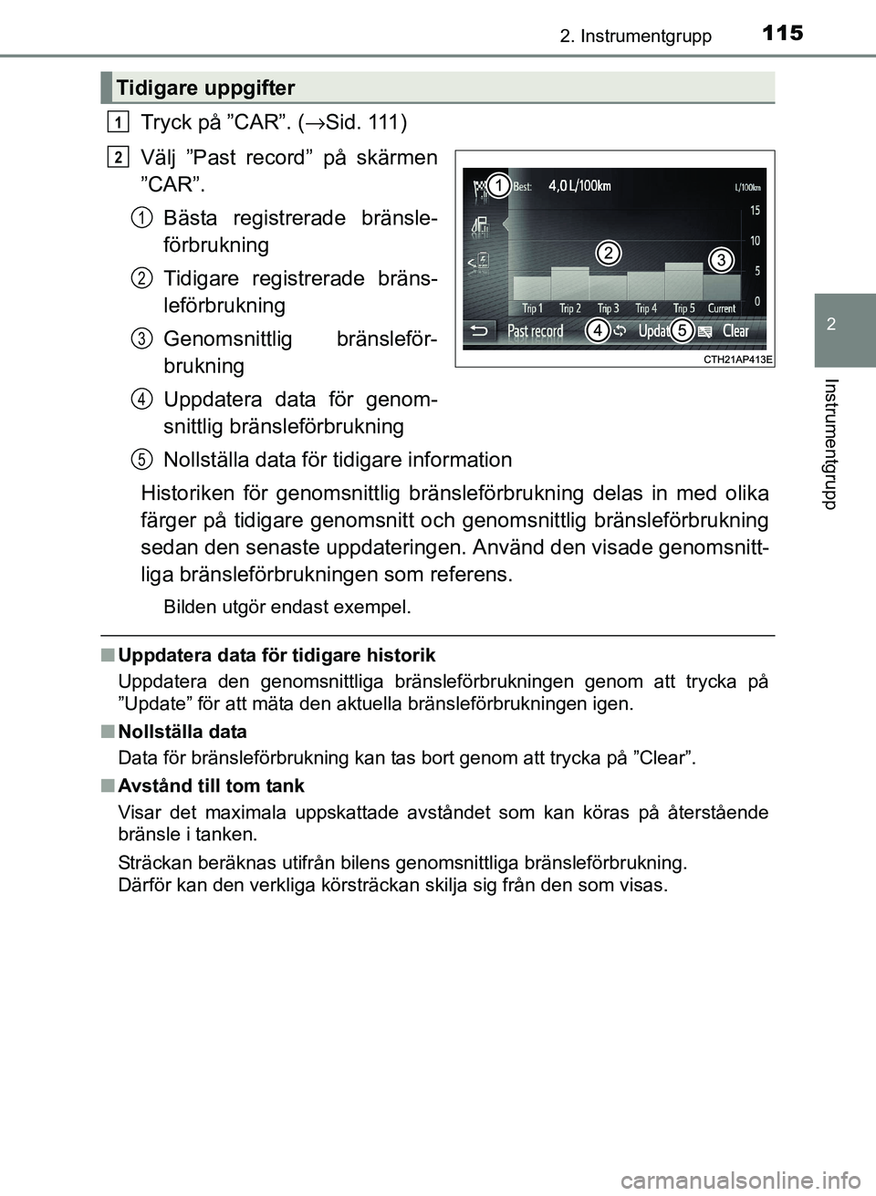 TOYOTA PRIUS PLUS 2016 Bruksanvisningar (in Swedish) 1152. Instrumentgrupp
2
Instrumentgrupp
OM47B24SE
Tryck på ”CAR”. (→Sid. 111)
Välj ”Past record” på skärmen
”CAR”. Bästa registrerade bränsle-
förbrukning
Tidigare registrerade br TOYOTA PRIUS PLUS 2016 Bruksanvisningar (in Swedish) 1152. Instrumentgrupp
2
Instrumentgrupp
OM47B24SE
Tryck på ”CAR”. (→Sid. 111)
Välj ”Past record” på skärmen
”CAR”. Bästa registrerade bränsle-
förbrukning
Tidigare registrerade br