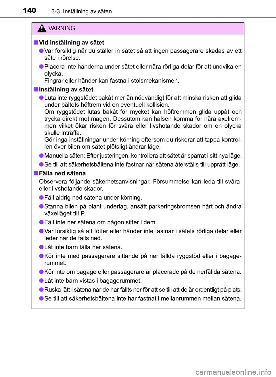 TOYOTA PRIUS PLUS 2016  Bruksanvisningar (in Swedish) 1403-3. Inställning av säten
OM47B24SE
VA R N I N G
■Vid inställning av sätet
● Var försiktig när du ställer in sätet så att ingen passagerare skadas av ett
säte i rörelse.
● Placera 