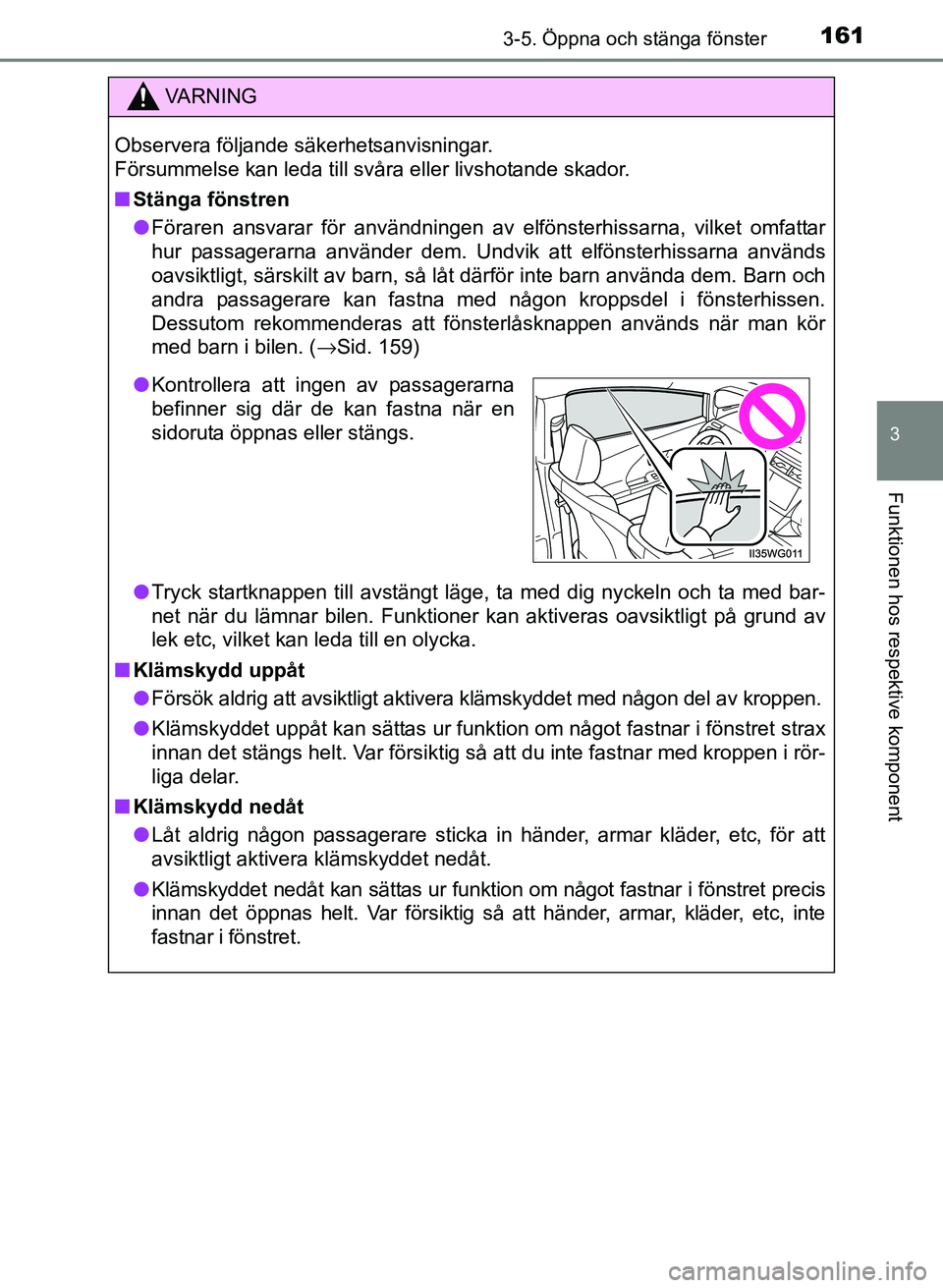 TOYOTA PRIUS PLUS 2016 Bruksanvisningar (in Swedish) 1613-5. Öppna och stänga fönster
3
Funktionen hos respektive komponent
OM47B24SE
VA R N I N G
Observera följande säkerhetsanvisningar.
Försummelse kan leda till svåra eller livshotande skador. TOYOTA PRIUS PLUS 2016 Bruksanvisningar (in Swedish) 1613-5. Öppna och stänga fönster
3
Funktionen hos respektive komponent
OM47B24SE
VA R N I N G
Observera följande säkerhetsanvisningar.
Försummelse kan leda till svåra eller livshotande skador.