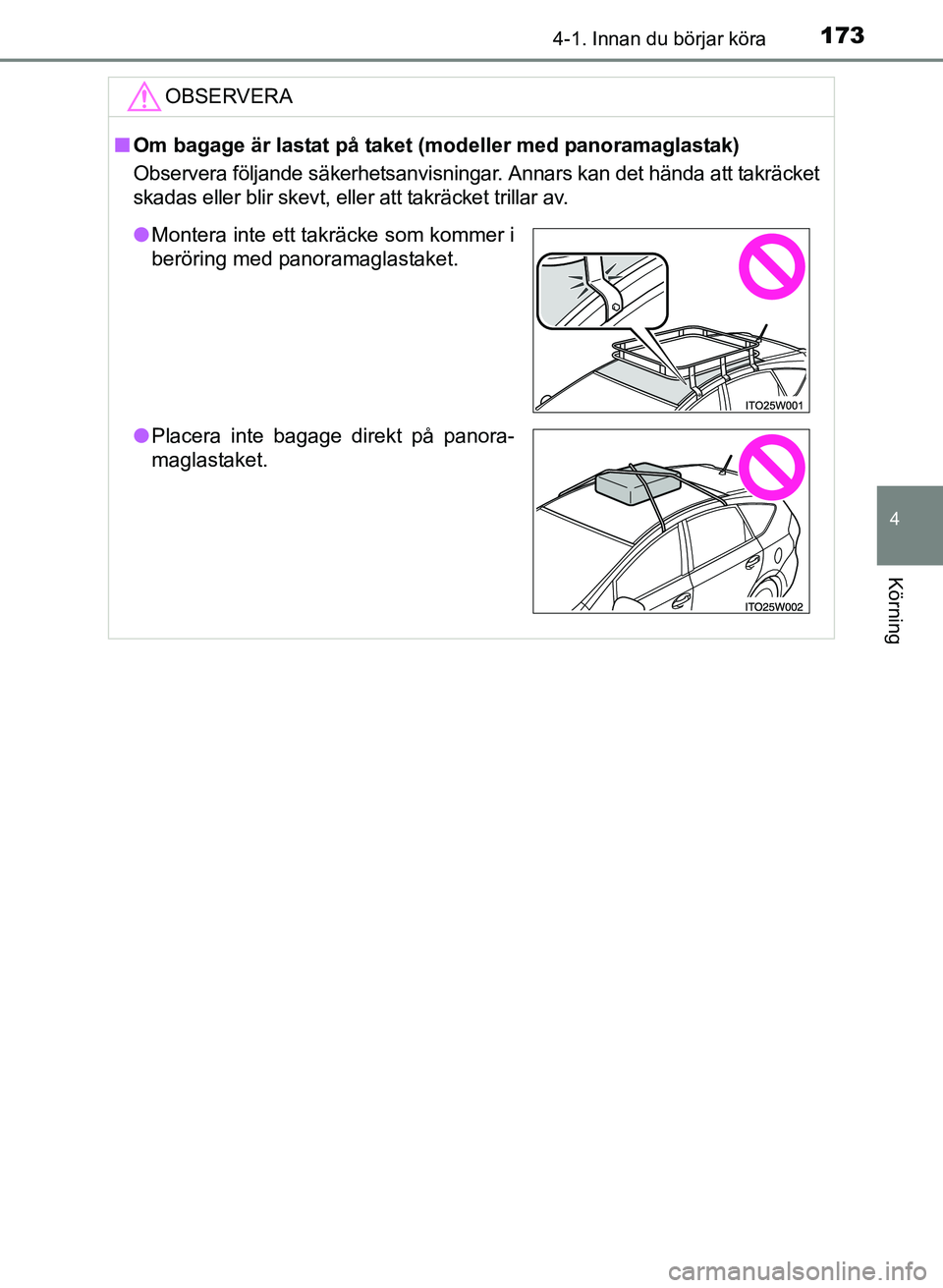 TOYOTA PRIUS PLUS 2016 Bruksanvisningar (in Swedish) 1734-1. Innan du börjar köra
4
Körning
OM47B24SE
OBSERVERA
■Om bagage är lastat på taket (modeller med panoramaglastak)
Observera följande säkerhetsanvisningar. Annars kan det hända att takr TOYOTA PRIUS PLUS 2016 Bruksanvisningar (in Swedish) 1734-1. Innan du börjar köra
4
Körning
OM47B24SE
OBSERVERA
■Om bagage är lastat på taket (modeller med panoramaglastak)
Observera följande säkerhetsanvisningar. Annars kan det hända att takr