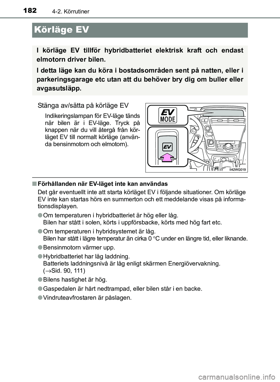 TOYOTA PRIUS PLUS 2016 Bruksanvisningar (in Swedish) 1824-2. Körrutiner
OM47B24SE
Körläge EV
Stänga av/sätta på körläge EV
Indikeringslampan för EV-läge tänds
när bilen är i EV-läge. Tryck på
knappen när du vill återgå från kör-
läg TOYOTA PRIUS PLUS 2016 Bruksanvisningar (in Swedish) 1824-2. Körrutiner
OM47B24SE
Körläge EV
Stänga av/sätta på körläge EV
Indikeringslampan för EV-läge tänds
när bilen är i EV-läge. Tryck på
knappen när du vill återgå från kör-
läg