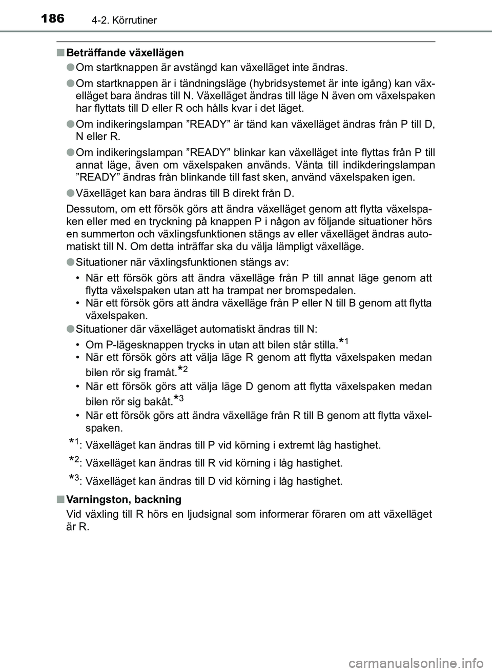 TOYOTA PRIUS PLUS 2016 Bruksanvisningar (in Swedish) 1864-2. Körrutiner
OM47B24SE
■Beträffande växellägen
●Om startknappen är avstängd kan växelläget inte ändras.
● Om startknappen är i tändningsläge (hybridsystemet är inte igång) ka TOYOTA PRIUS PLUS 2016 Bruksanvisningar (in Swedish) 1864-2. Körrutiner
OM47B24SE
■Beträffande växellägen
●Om startknappen är avstängd kan växelläget inte ändras.
● Om startknappen är i tändningsläge (hybridsystemet är inte igång) ka