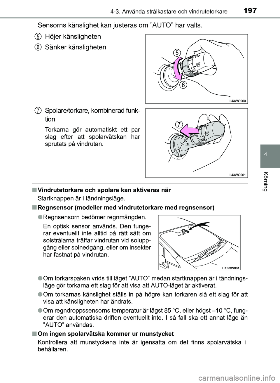 TOYOTA PRIUS PLUS 2016  Bruksanvisningar (in Swedish) 1974-3. Använda strålkastare och vindrutetorkare
4
Körning
OM47B24SE
Sensorns känslighet kan justeras om ”AUTO” har valts.Höjer känsligheten
Sänker känsligheten
Spolare/torkare, kombinerad