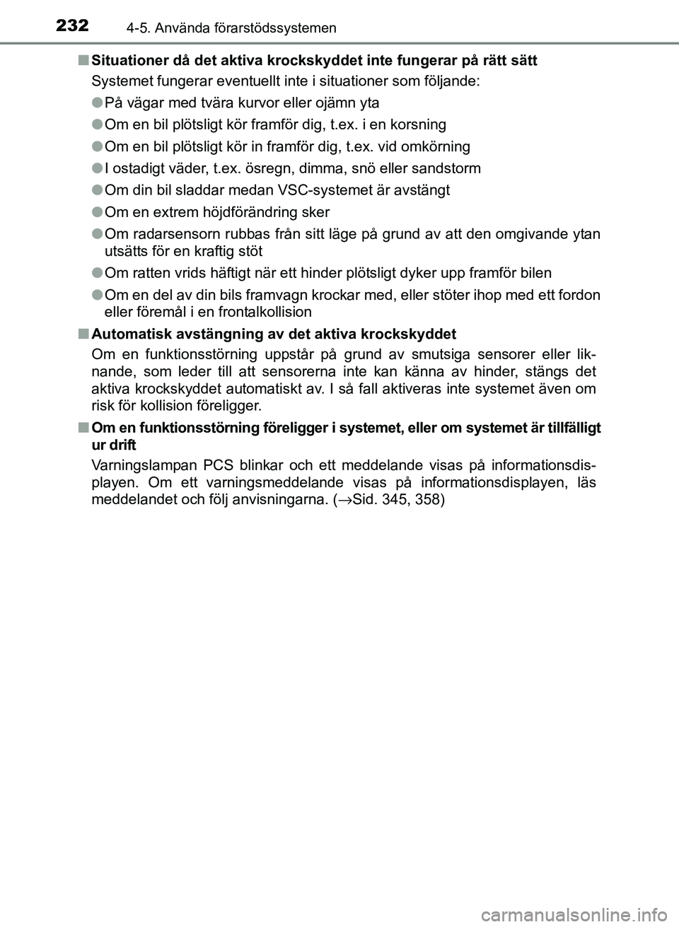 TOYOTA PRIUS PLUS 2016 Bruksanvisningar (in Swedish) 2324-5. Använda förarstödssystemen
OM47B24SE■
Situationer då det aktiva krockskyd det inte fungerar på rätt sätt
Systemet fungerar eventuellt inte i situationer som följande:
● På vägar TOYOTA PRIUS PLUS 2016 Bruksanvisningar (in Swedish) 2324-5. Använda förarstödssystemen
OM47B24SE■
Situationer då det aktiva krockskyd det inte fungerar på rätt sätt
Systemet fungerar eventuellt inte i situationer som följande:
● På vägar