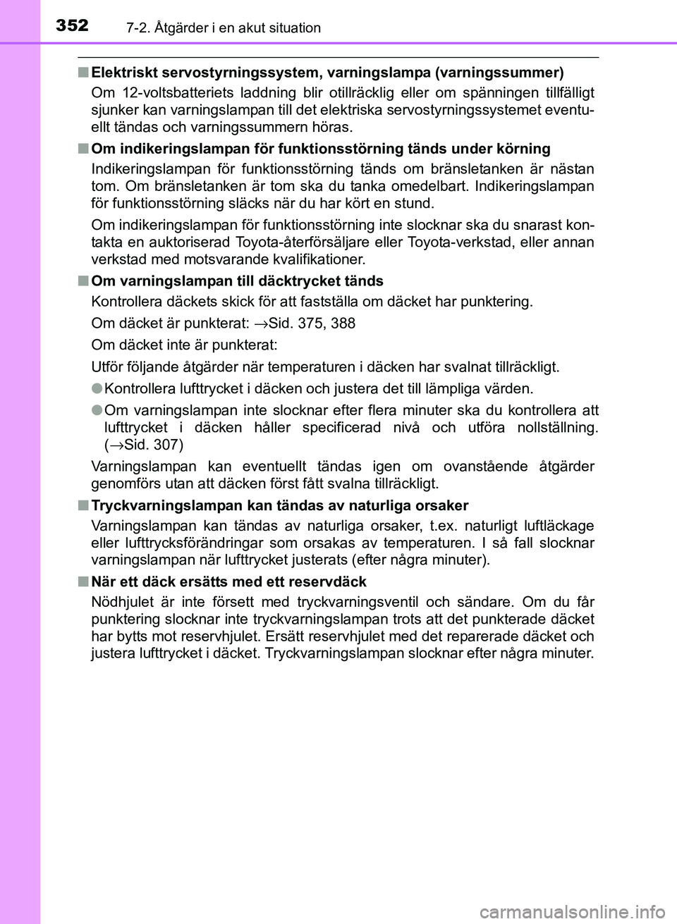 TOYOTA PRIUS PLUS 2016 Bruksanvisningar (in Swedish) 3527-2. Åtgärder i en akut situation
OM47B24SE
■Elektriskt servostyrningssystem, varningslampa (varningssummer)
Om 12-voltsbatteriets laddning blir otillräcklig eller om spänningen tillfälligt
TOYOTA PRIUS PLUS 2016 Bruksanvisningar (in Swedish) 3527-2. Åtgärder i en akut situation
OM47B24SE
■Elektriskt servostyrningssystem, varningslampa (varningssummer)
Om 12-voltsbatteriets laddning blir otillräcklig eller om spänningen tillfälligt