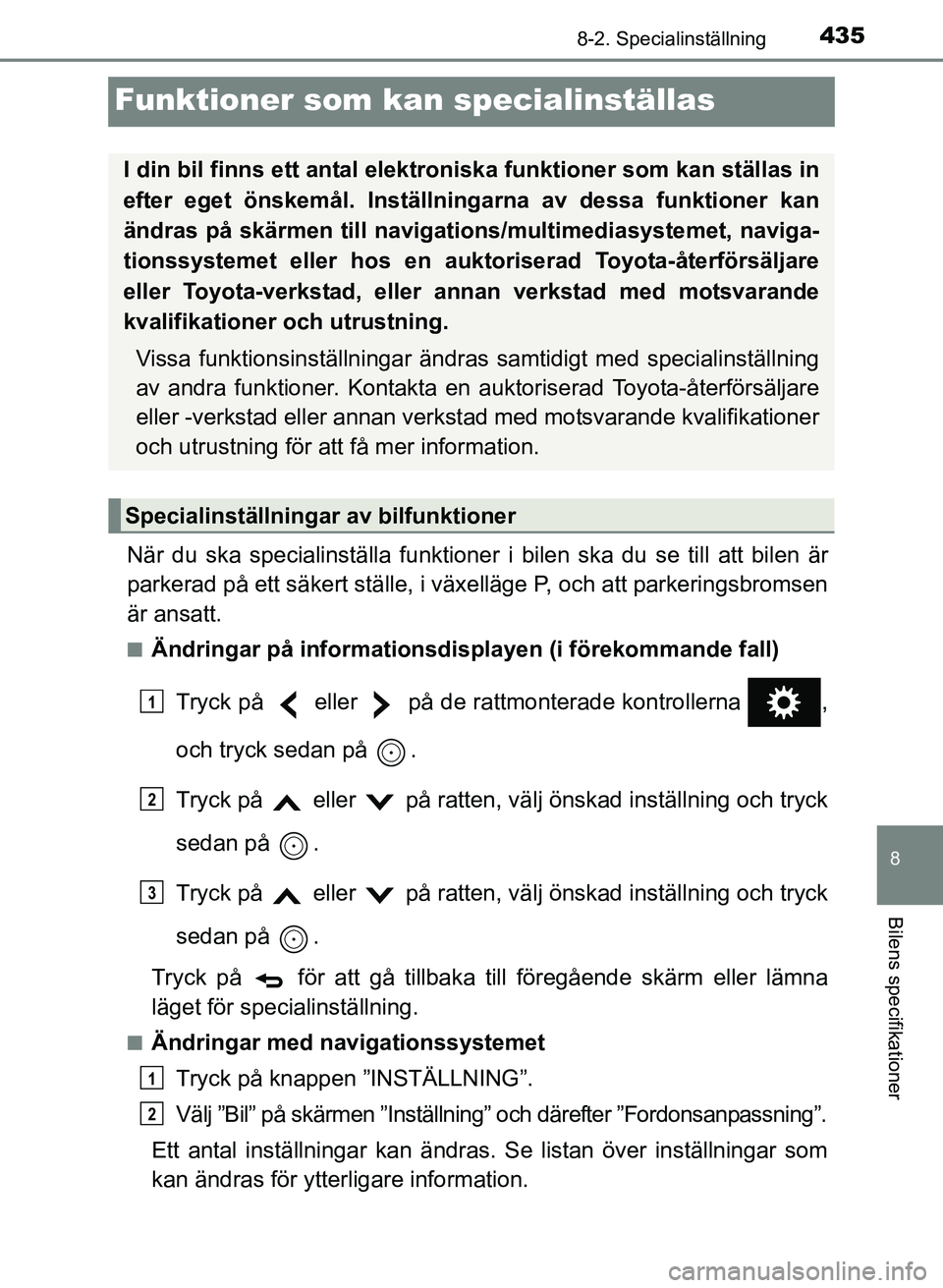 TOYOTA PRIUS PLUS 2016 Bruksanvisningar (in Swedish) 4358-2. Specialinställning
OM47B24SE
8
Bilens specifikationer
Funktioner som kan specialinställas
När du ska specialinställa funktioner i bilen ska du se till att bilen är
parkerad på ett säker TOYOTA PRIUS PLUS 2016 Bruksanvisningar (in Swedish) 4358-2. Specialinställning
OM47B24SE
8
Bilens specifikationer
Funktioner som kan specialinställas
När du ska specialinställa funktioner i bilen ska du se till att bilen är
parkerad på ett säker
