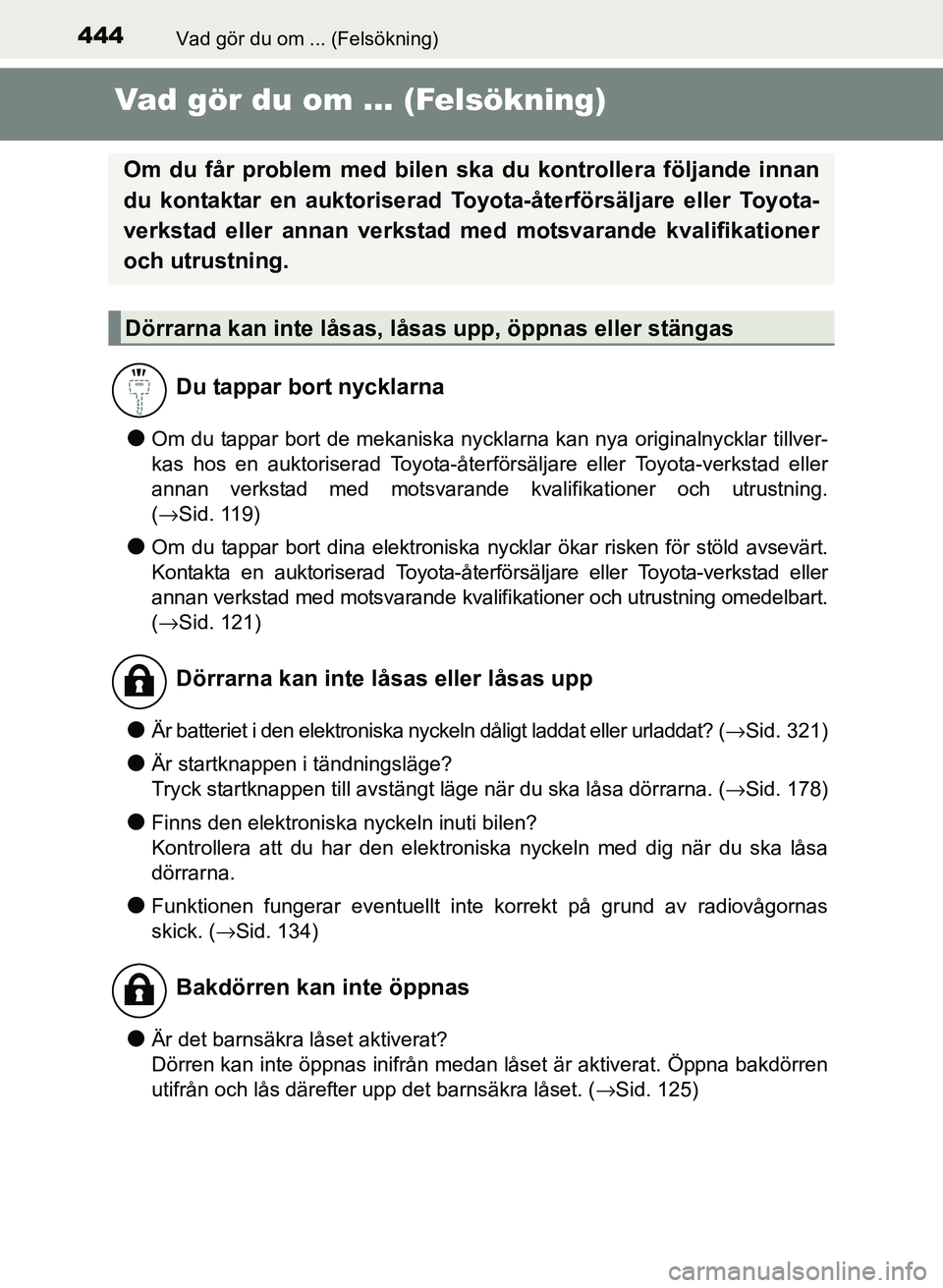 TOYOTA PRIUS PLUS 2016 Bruksanvisningar (in Swedish) 444Vad gör du om ... (Felsökning)
OM47B24SE
Vad gör du om ... (Felsökning)
●Om du tappar bort de mekaniska nycklarna kan nya originalnycklar tillver-
kas hos en auktoriserad Toyota-återförsäl TOYOTA PRIUS PLUS 2016 Bruksanvisningar (in Swedish) 444Vad gör du om ... (Felsökning)
OM47B24SE
Vad gör du om ... (Felsökning)
●Om du tappar bort de mekaniska nycklarna kan nya originalnycklar tillver-
kas hos en auktoriserad Toyota-återförsäl