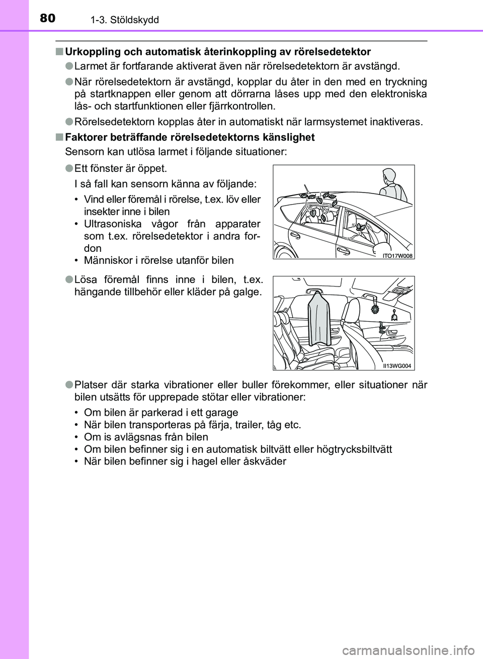 TOYOTA PRIUS PLUS 2016 Bruksanvisningar (in Swedish) 801-3. Stöldskydd
OM47B24SE
■Urkoppling och automatisk åter inkoppling av rörelsedetektor
● Larmet är fortfarande aktiverat även när rörelsedetektorn är avstängd.
● När rörelsedetekto TOYOTA PRIUS PLUS 2016 Bruksanvisningar (in Swedish) 801-3. Stöldskydd
OM47B24SE
■Urkoppling och automatisk åter inkoppling av rörelsedetektor
● Larmet är fortfarande aktiverat även när rörelsedetektorn är avstängd.
● När rörelsedetekto