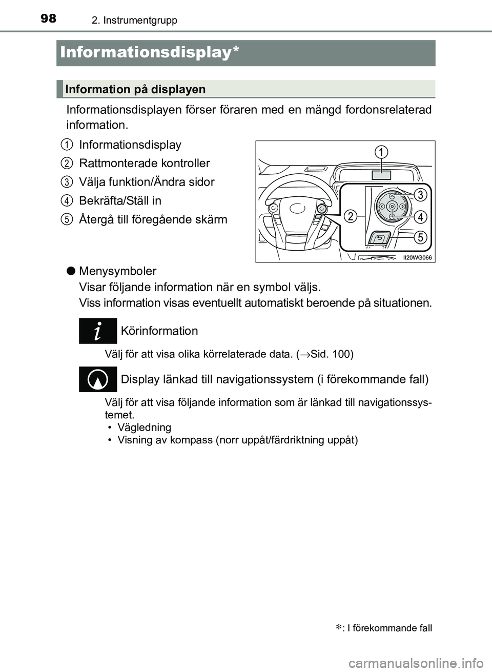 TOYOTA PRIUS PLUS 2016 Bruksanvisningar (in Swedish) 982. Instrumentgrupp
OM47B24SE
Informationsdisplay*
Informationsdisplayen förser föraren med en mängd fordonsrelaterad
information.Informationsdisplay
Rattmonterade kontroller
Välja funktion/Ändr TOYOTA PRIUS PLUS 2016 Bruksanvisningar (in Swedish) 982. Instrumentgrupp
OM47B24SE
Informationsdisplay*
Informationsdisplayen förser föraren med en mängd fordonsrelaterad
information.Informationsdisplay
Rattmonterade kontroller
Välja funktion/Ändr