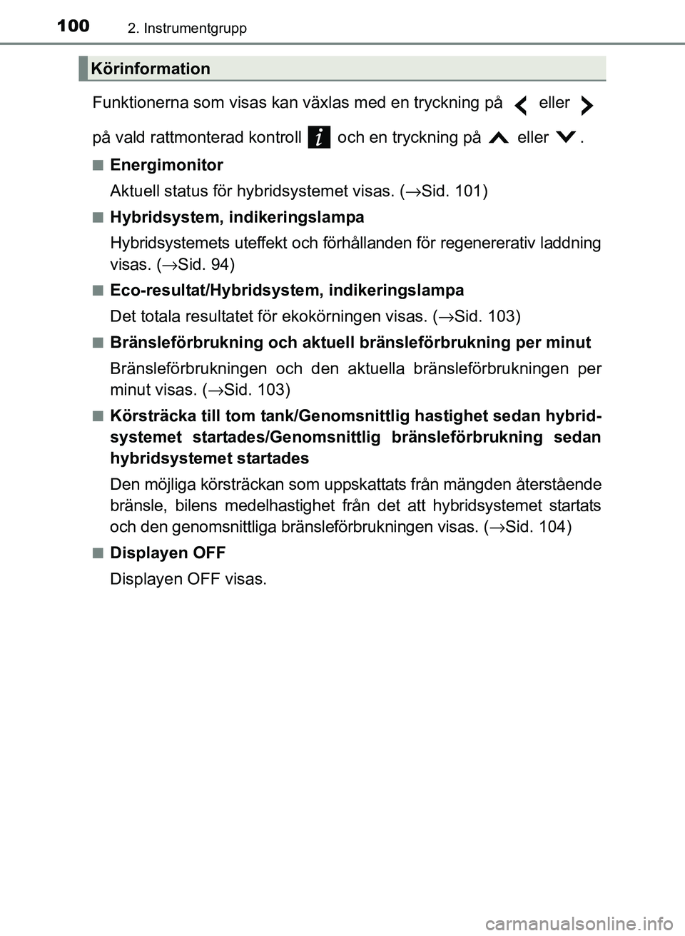 TOYOTA PRIUS PLUS 2016 Bruksanvisningar (in Swedish) 1002. Instrumentgrupp
OM47B24SE
Funktionerna som visas kan växlas med en tryckning på eller
på vald rattmonterad kontroll och en tryckning på eller .
■Energimonitor
Aktuell status för h TOYOTA PRIUS PLUS 2016 Bruksanvisningar (in Swedish) 1002. Instrumentgrupp
OM47B24SE
Funktionerna som visas kan växlas med en tryckning på eller
på vald rattmonterad kontroll och en tryckning på eller .
■Energimonitor
Aktuell status för h