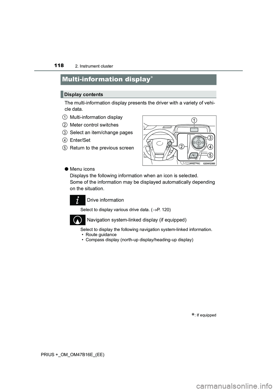 TOYOTA PRIUS PLUS 2015  Owners Manual 1182. Instrument cluster
PRIUS +_OM_OM47B16E_(EE)
Multi-information display∗
The multi-information display presents the driver with a variety of vehi-
cle data. Multi-information display
Meter contr