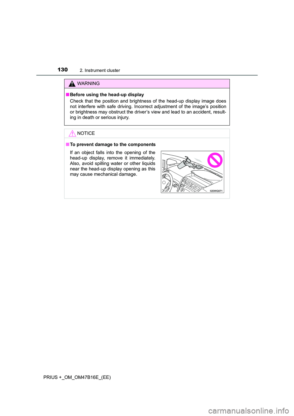 TOYOTA PRIUS PLUS 2015  Owners Manual 1302. Instrument cluster
PRIUS +_OM_OM47B16E_(EE)
WARNING
■ Before using the head-up display
Check that the position and brightness of the head-up display image does
not interfere with safe driving.