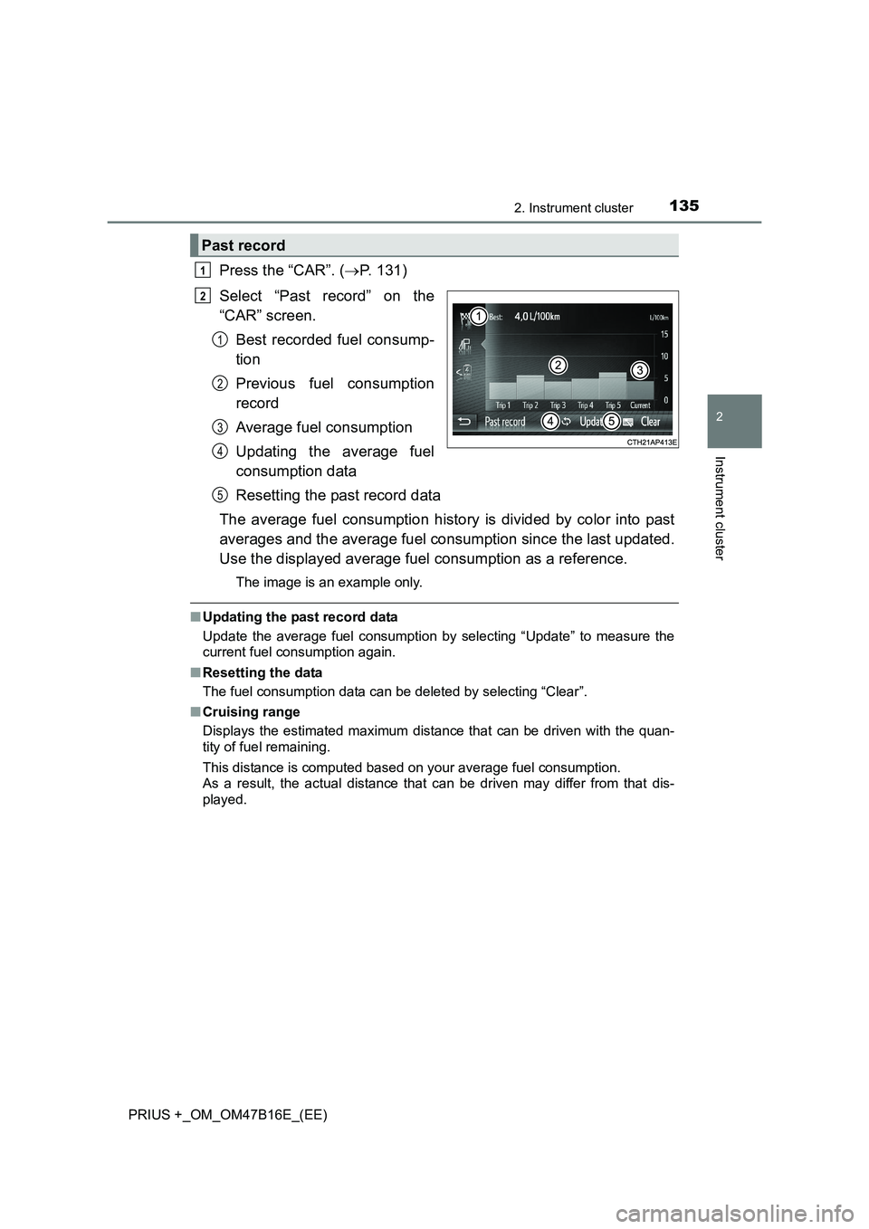 TOYOTA PRIUS PLUS 2015 Owners Manual 1352. Instrument cluster
2
Instrument cluster
PRIUS +_OM_OM47B16E_(EE)
Press the “CAR”. (→P. 131)
Select “Past record” on the
“CAR” screen. Best recorded fuel consump-
tion
Previous fuel TOYOTA PRIUS PLUS 2015 Owners Manual 1352. Instrument cluster
2
Instrument cluster
PRIUS +_OM_OM47B16E_(EE)
Press the “CAR”. (→P. 131)
Select “Past record” on the
“CAR” screen. Best recorded fuel consump-
tion
Previous fuel