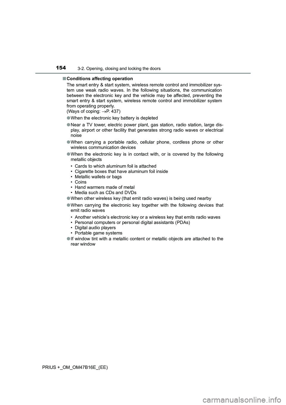 TOYOTA PRIUS PLUS 2015  Owners Manual 1543-2. Opening, closing and locking the doors
PRIUS +_OM_OM47B16E_(EE)■
Conditions affecting operation
The smart entry & start system, wireless remote control and immobilizer sys-
tem use weak radi