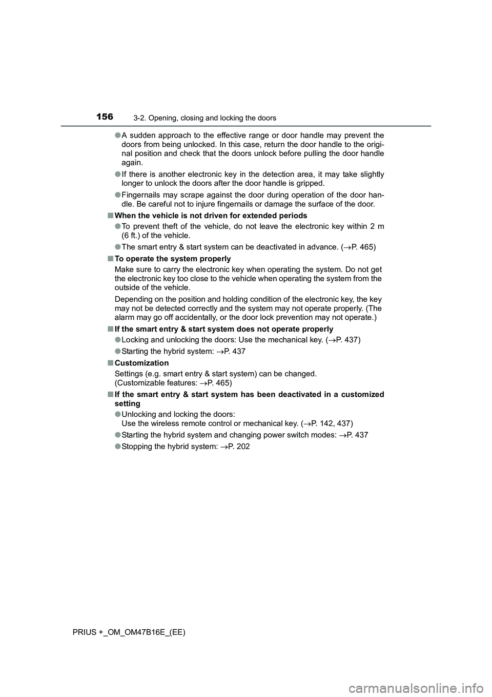 TOYOTA PRIUS PLUS 2015  Owners Manual 1563-2. Opening, closing and locking the doors
PRIUS +_OM_OM47B16E_(EE)●
A sudden approach to the effective range or door handle may prevent the
doors from being unlocked. In this case, return the d