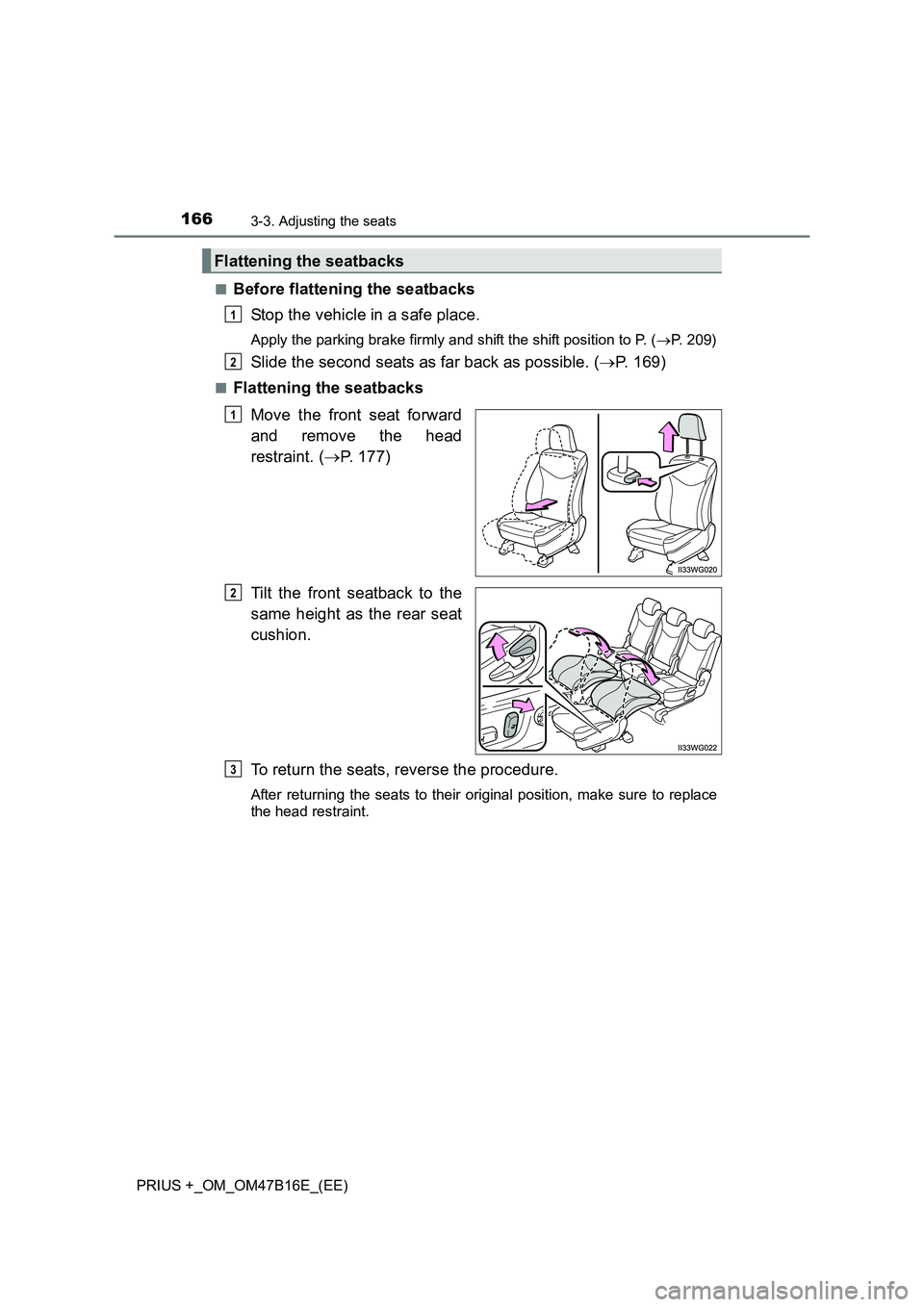 TOYOTA PRIUS PLUS 2015  Owners Manual 1663-3. Adjusting the seats
PRIUS +_OM_OM47B16E_(EE)■
Before flattening the seatbacks
Stop the vehicle in a safe place.
Apply the parking brake firmly and shift the shift position to P. ( →P. 209)