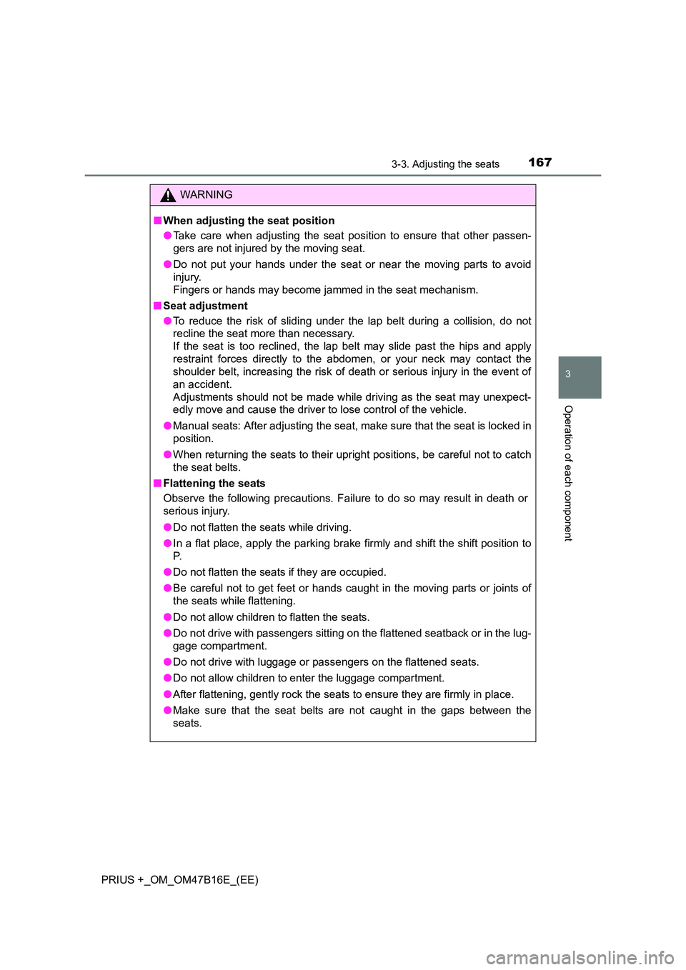 TOYOTA PRIUS PLUS 2015  Owners Manual 1673-3. Adjusting the seats
3
Operation of each component
PRIUS +_OM_OM47B16E_(EE)
WARNING
■ When adjusting the seat position
●Take care when adjusting the seat position to ensure that other passe