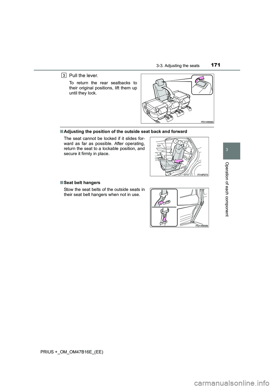 TOYOTA PRIUS PLUS 2015  Owners Manual 1713-3. Adjusting the seats
3
Operation of each component
PRIUS +_OM_OM47B16E_(EE)
Pull the lever.
To return the rear seatbacks to
their original positions, lift them up
until they lock.
■Adjusting 