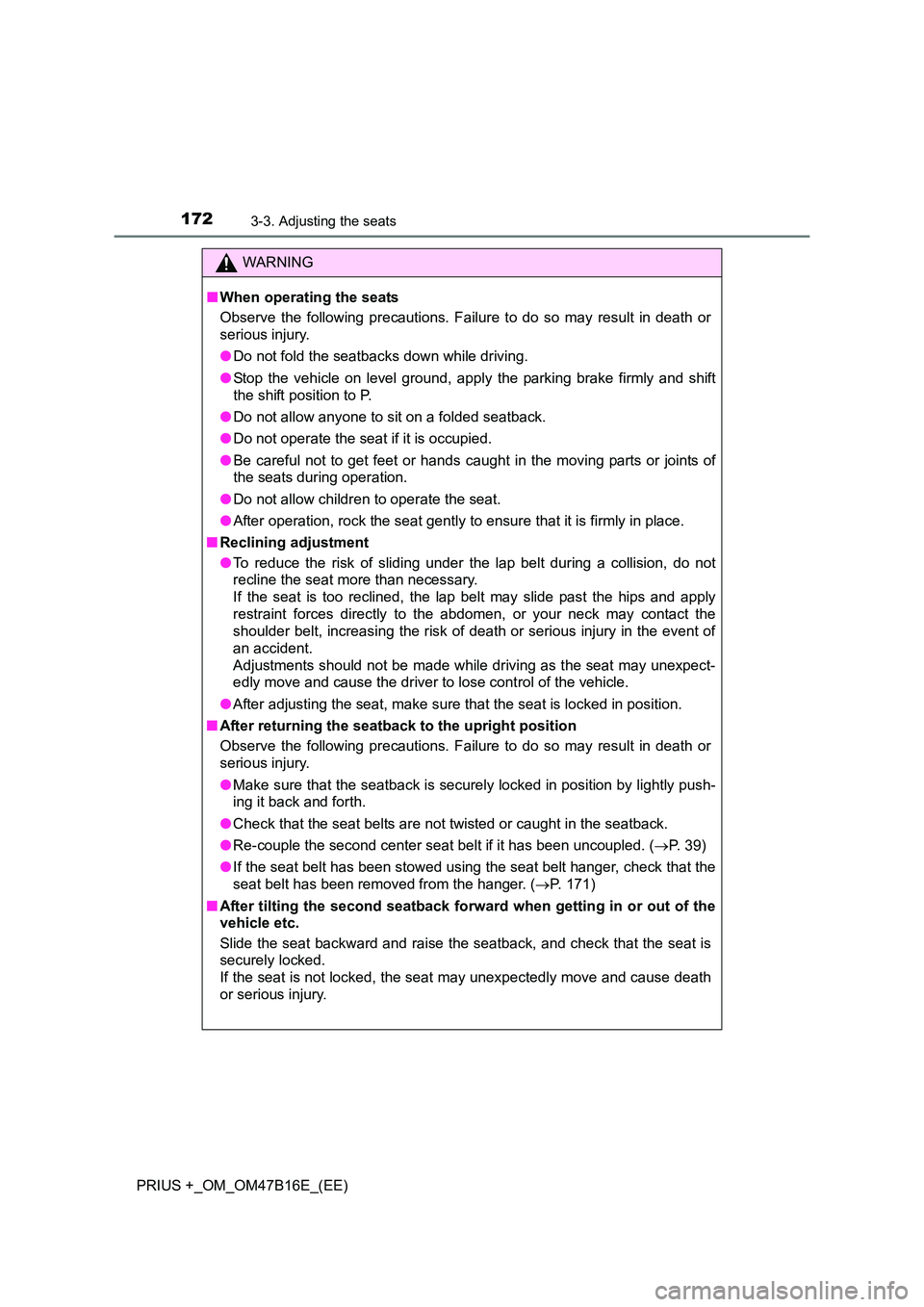 TOYOTA PRIUS PLUS 2015  Owners Manual 1723-3. Adjusting the seats
PRIUS +_OM_OM47B16E_(EE)
WARNING
■ When operating the seats
Observe the following precautions. Failure to do so may result in death or
serious injury.
●Do not fold the 