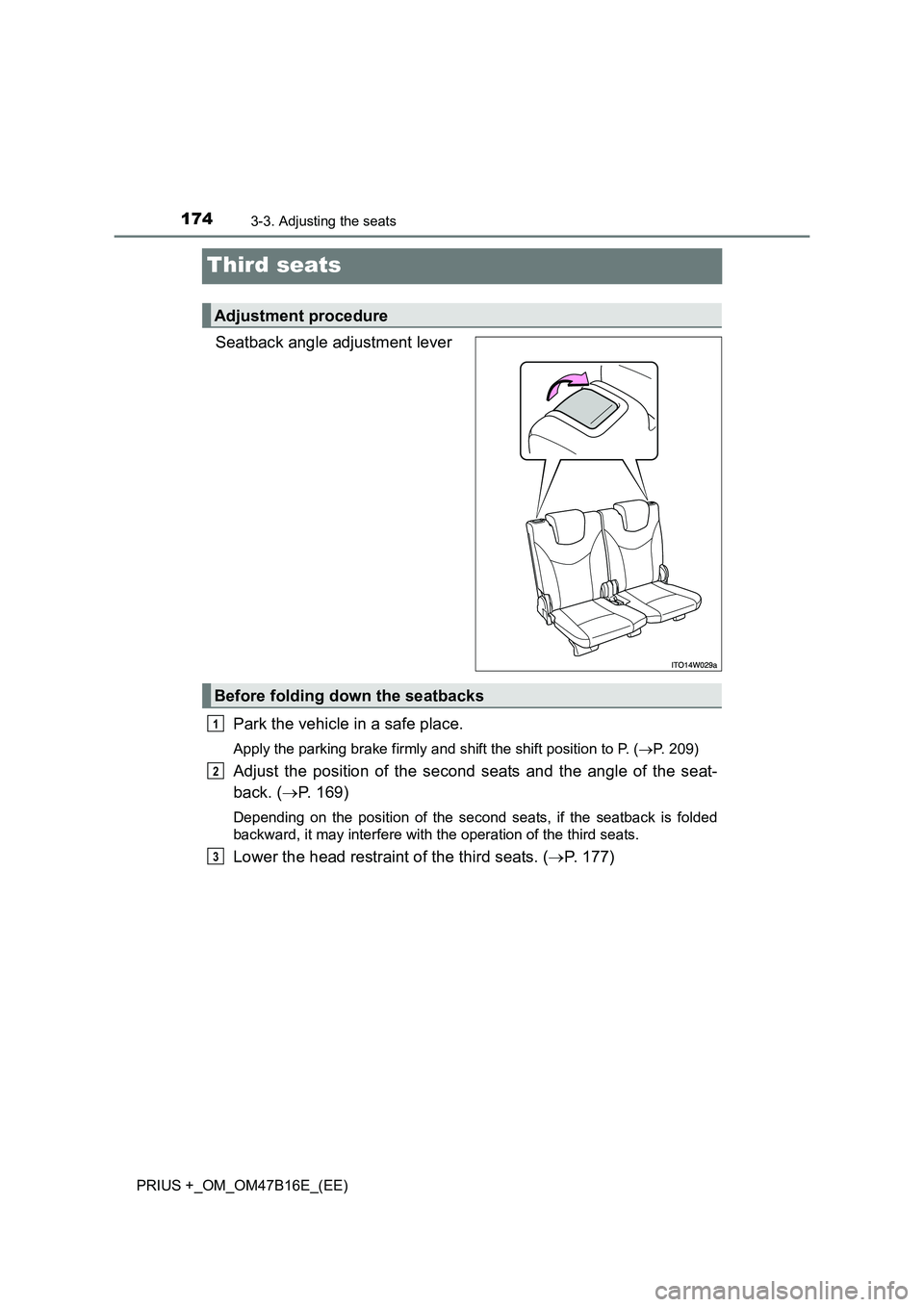 TOYOTA PRIUS PLUS 2015  Owners Manual 1743-3. Adjusting the seats
PRIUS +_OM_OM47B16E_(EE)
Third seats
Seatback angle adjustment leverPark the vehicle in a safe place.
Apply the parking brake firmly and shift the shift position to P. ( 