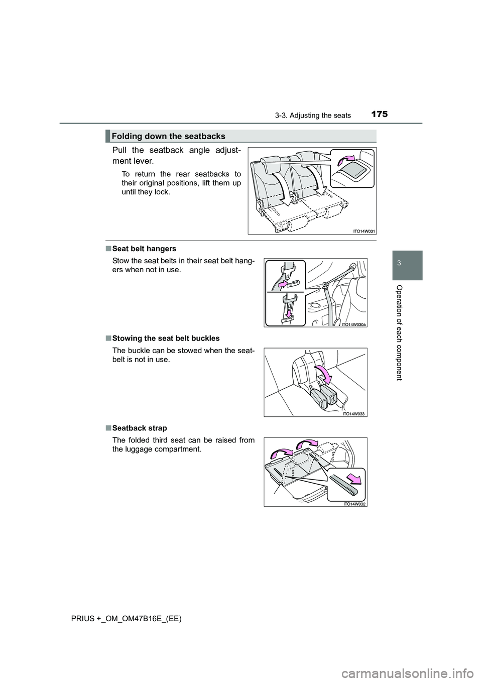 TOYOTA PRIUS PLUS 2015  Owners Manual 1753-3. Adjusting the seats
3
Operation of each component
PRIUS +_OM_OM47B16E_(EE)
Pull the seatback angle adjust-
ment lever.
To return the rear seatbacks to
their original positions, lift them up
un
